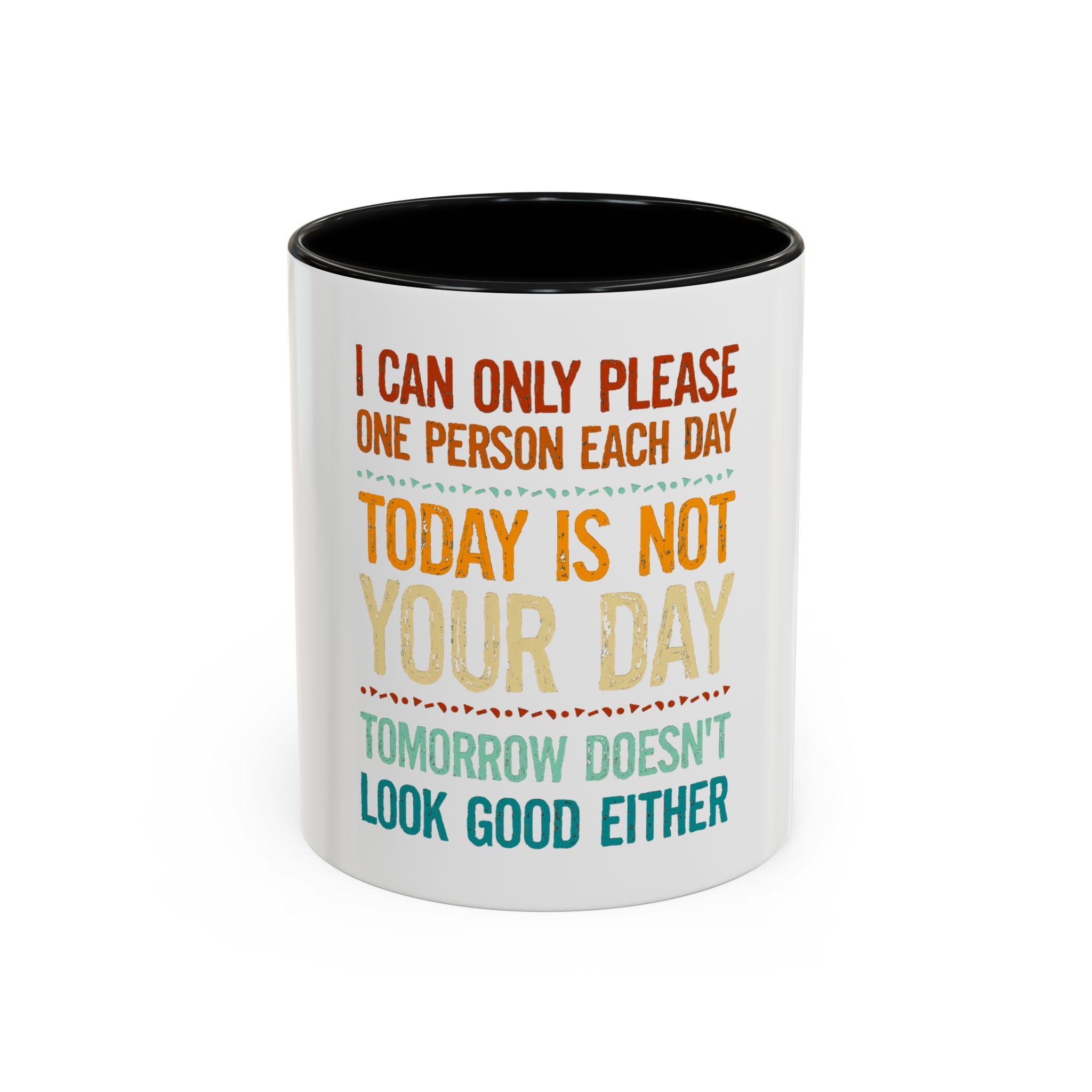 I Can Only Please One Person Each Day Coffee Mug | Funny Sarcastic Quote Mug