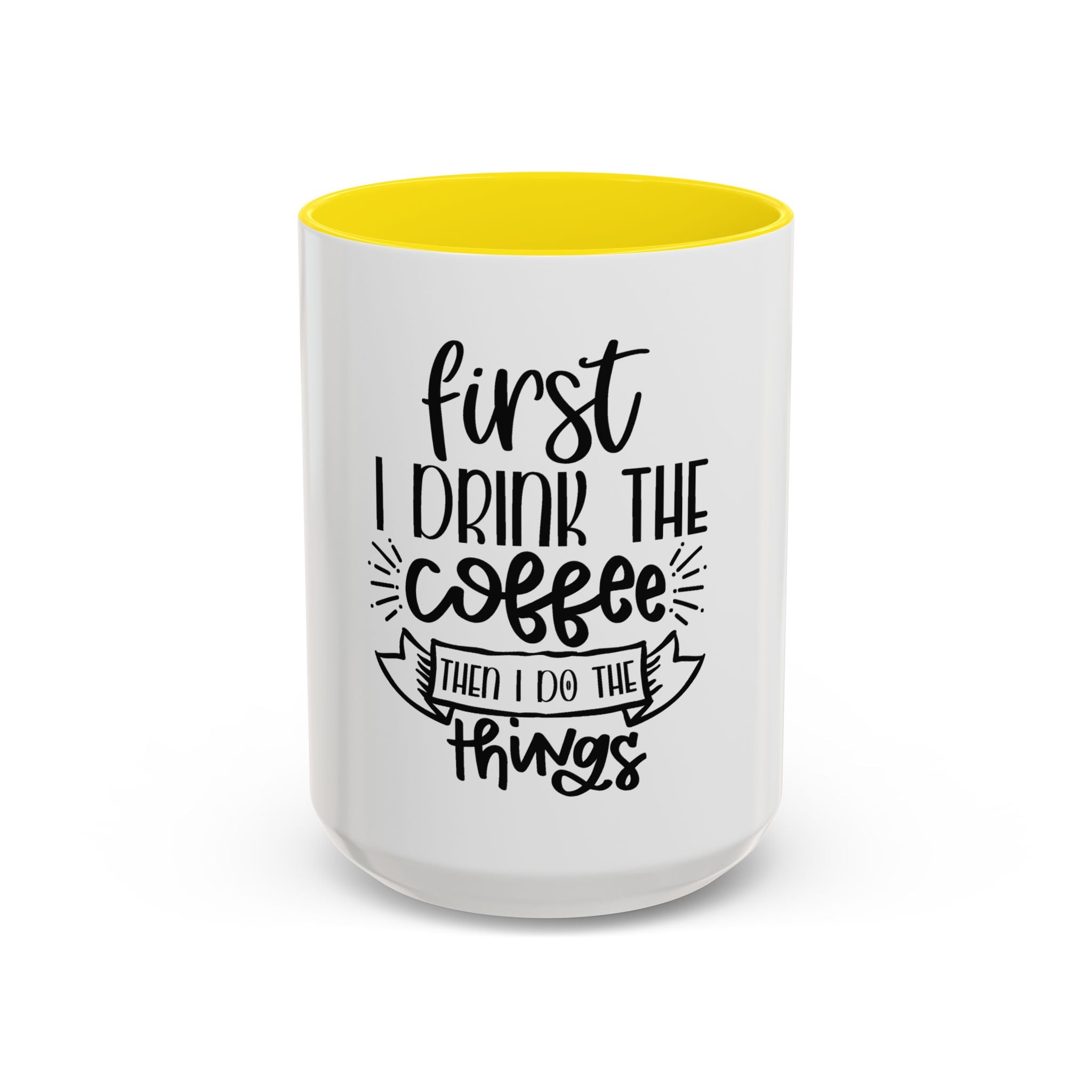 Coffee Mug - "First I Drink the Coffee, Then I Do the Things" Accent Ceramic Mug