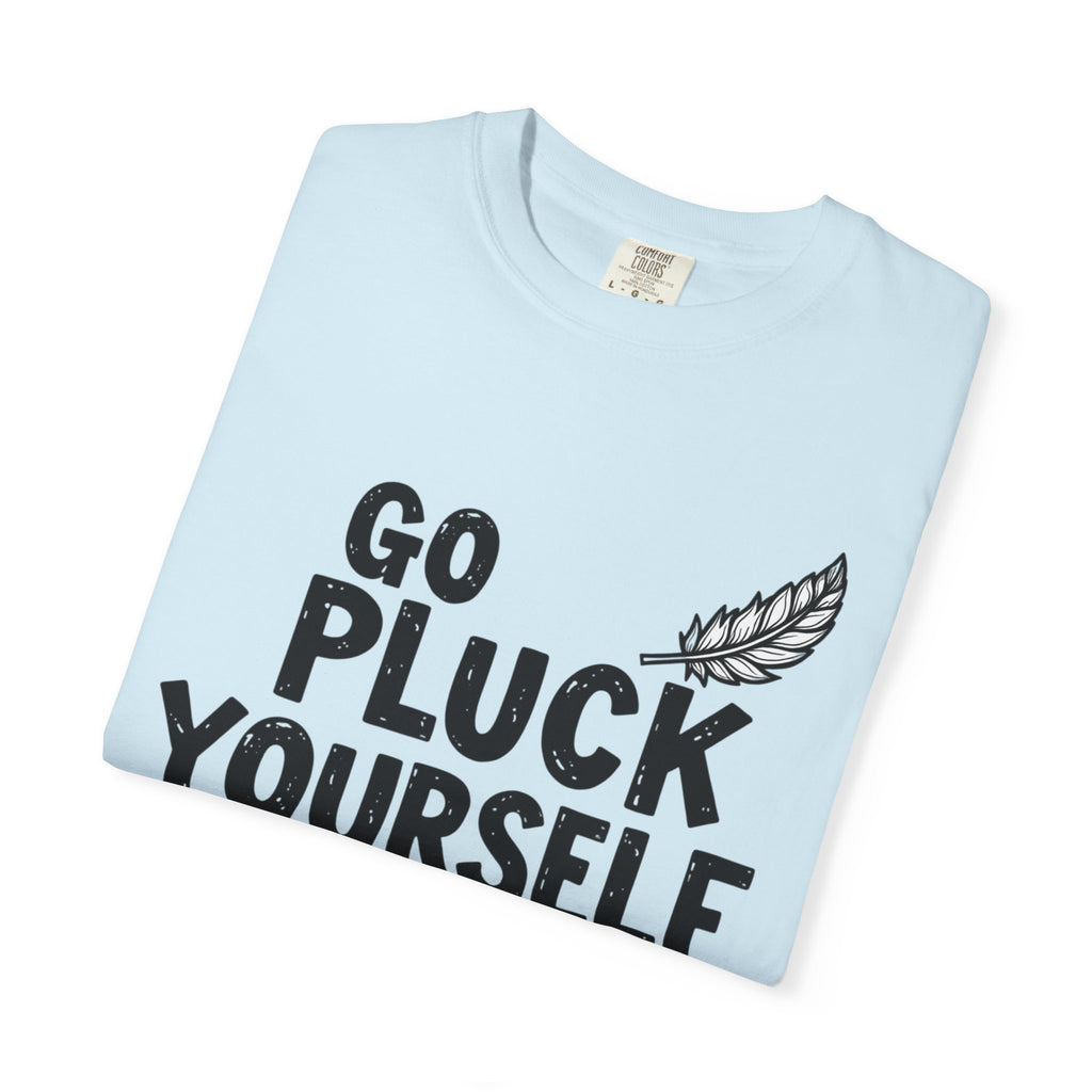 Go Pluck Yourself T-Shirt — Funny Feather Graphic Tee