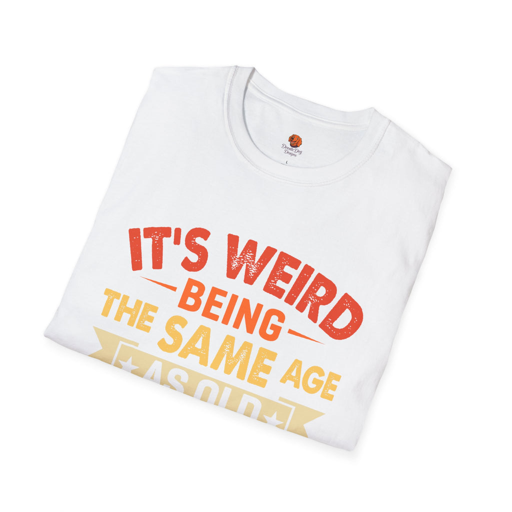 T-Shirt — "It's Weird Being the Same Age as Old People" Retro Graphic Tee