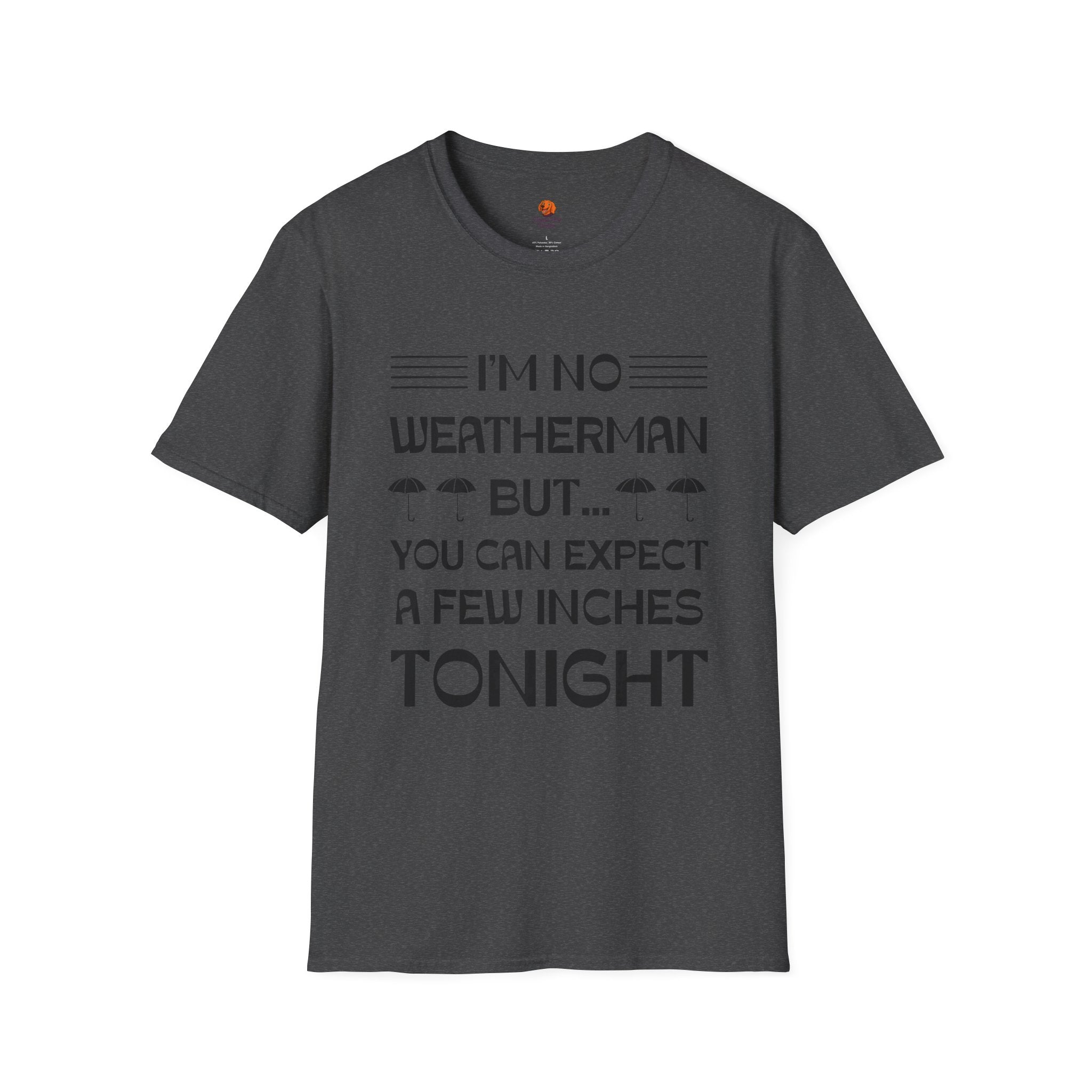 I'm No Weatherman But... You Can Expect A Few Inches Tonight T-Shirt