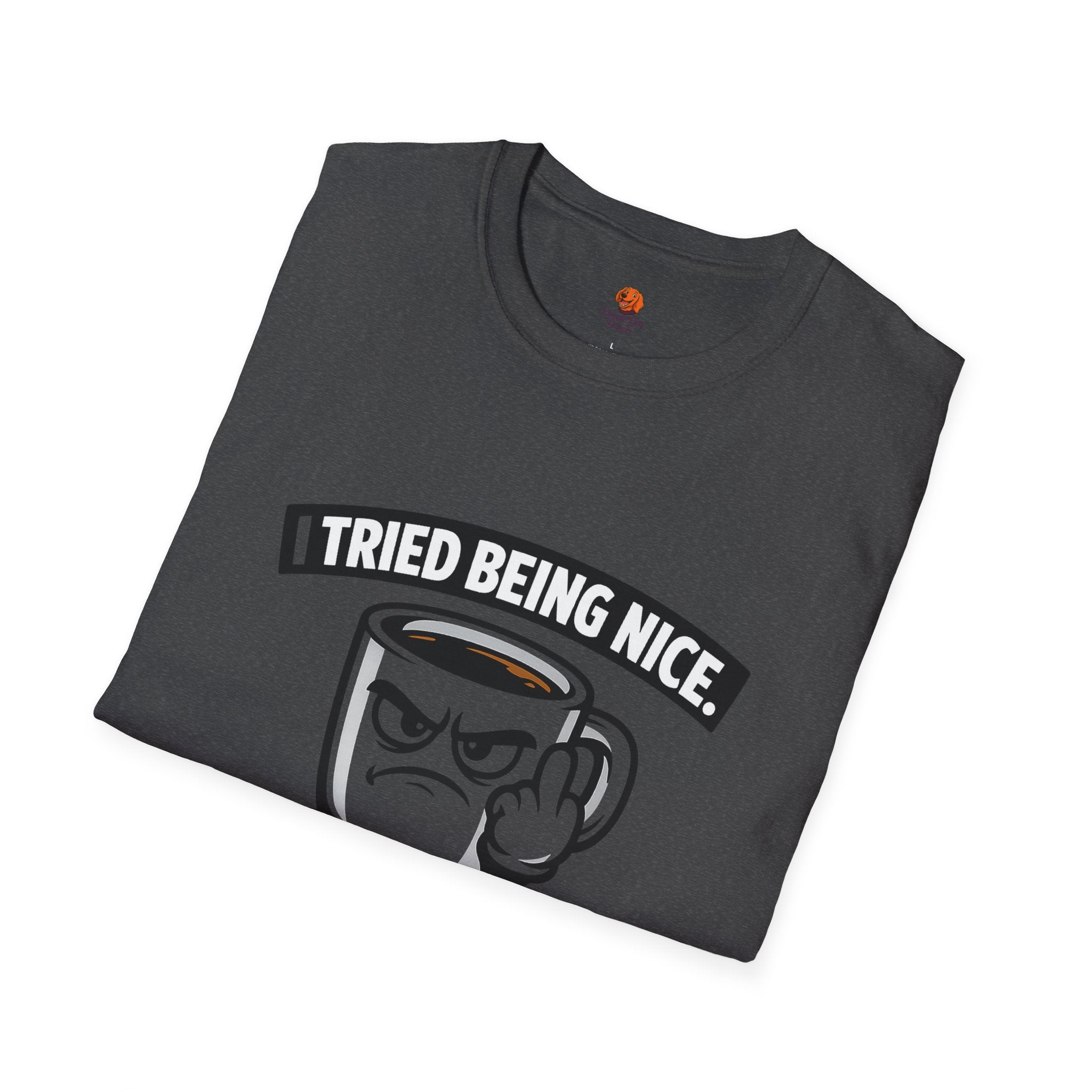 T-Shirt — "I Tried Being Nice, That Sh*t Didn’t Work" Coffee Mug Graphic