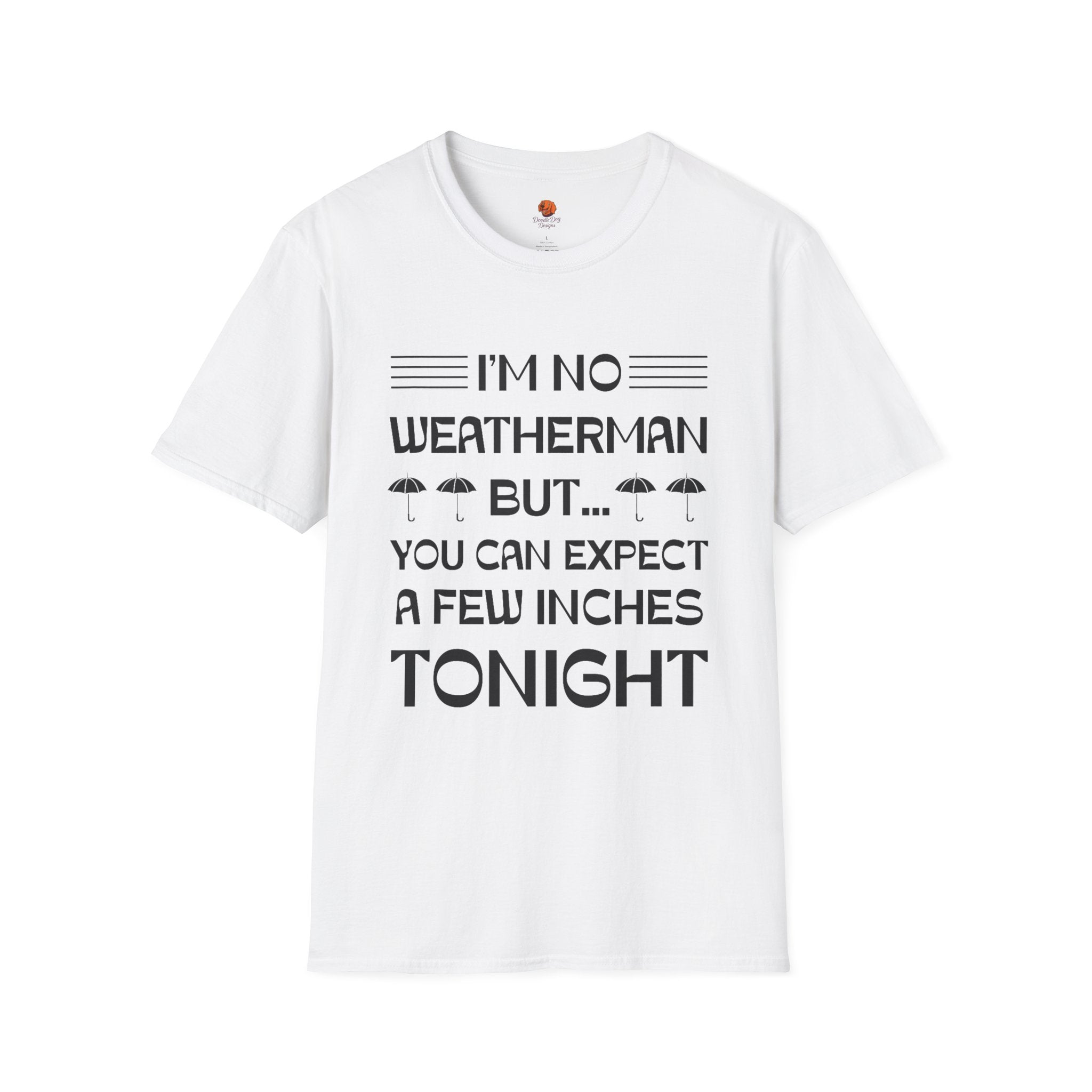 I'm No Weatherman But... You Can Expect A Few Inches Tonight T-Shirt