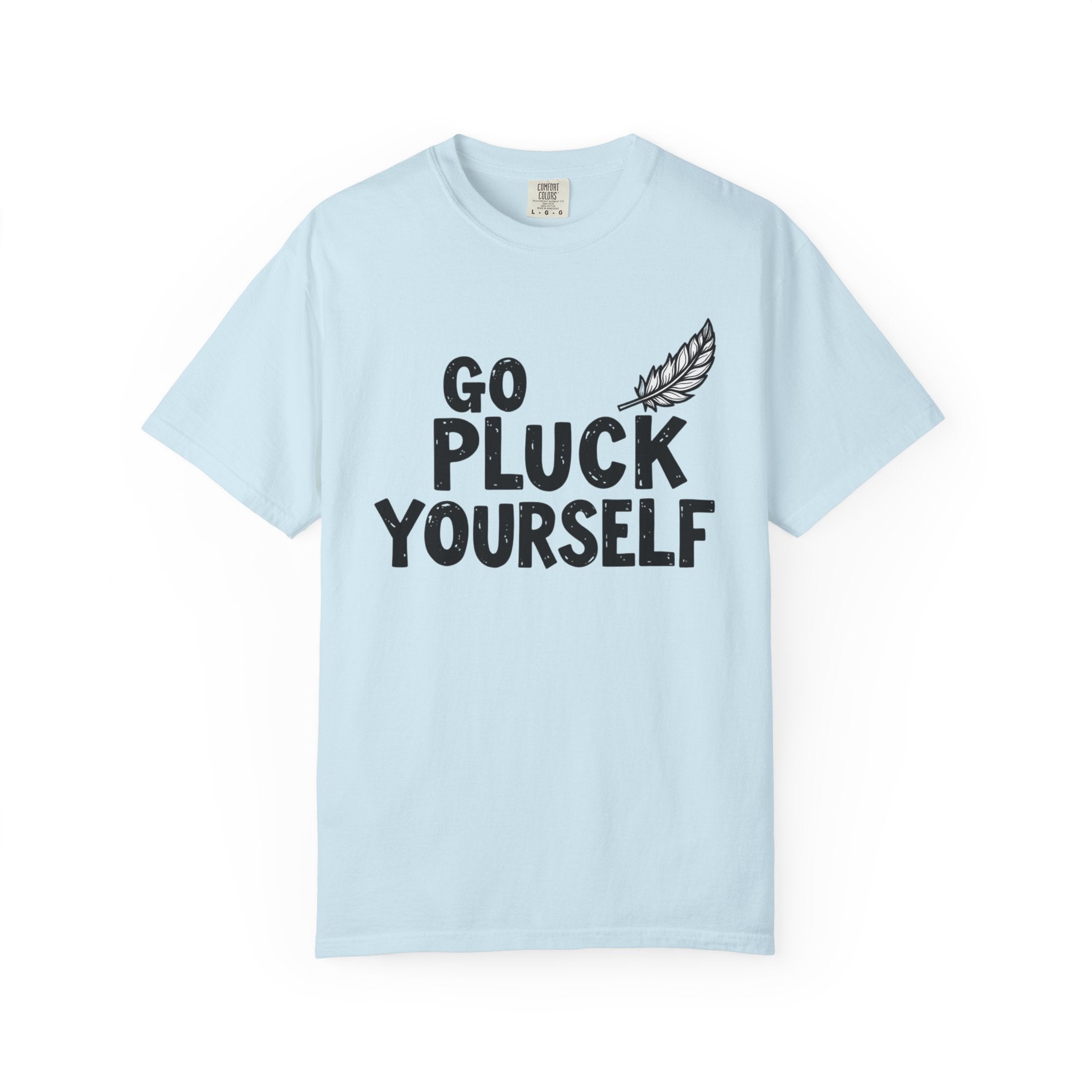 Go Pluck Yourself T-Shirt — Funny Feather Graphic Tee