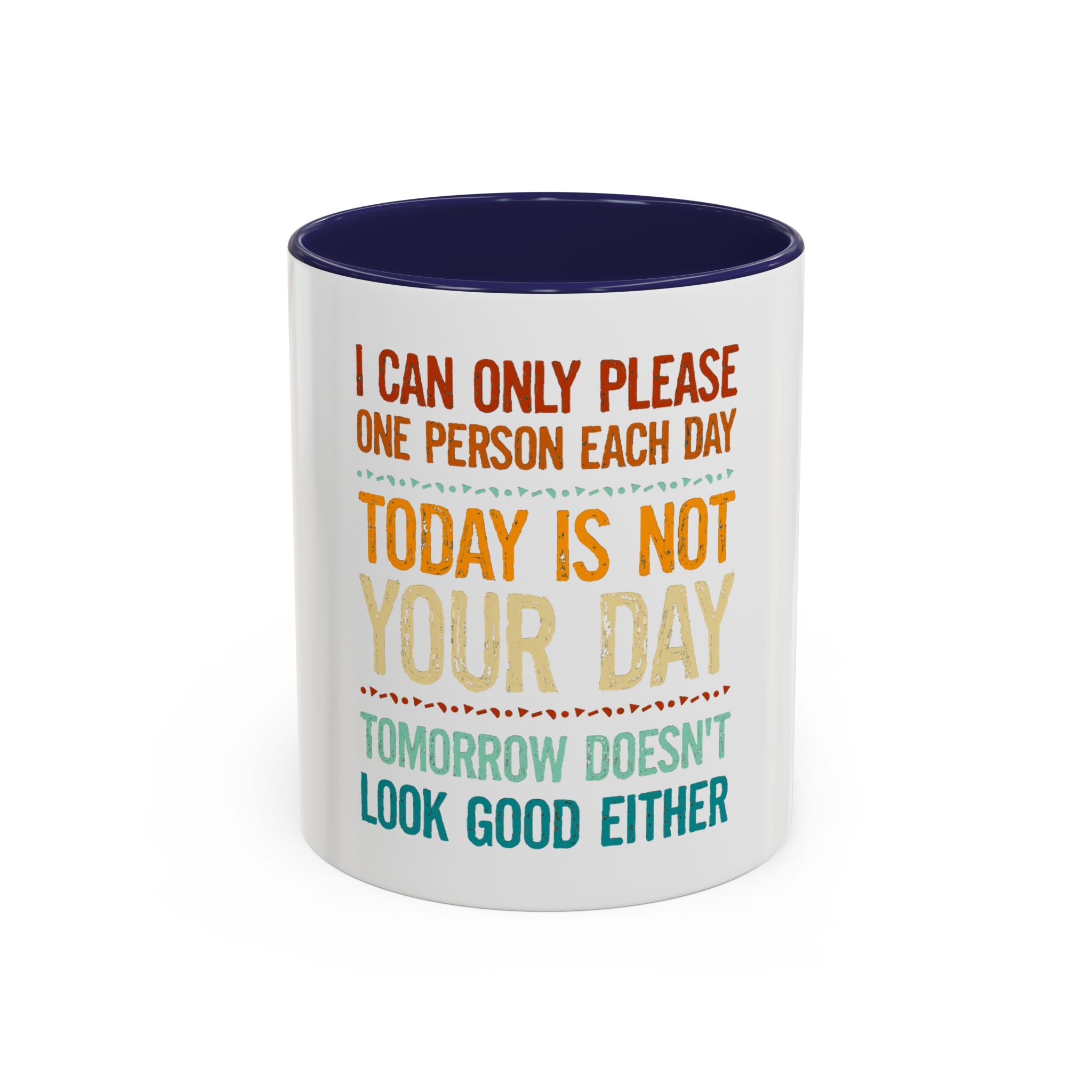 I Can Only Please One Person Each Day Coffee Mug | Funny Sarcastic Quote Mug