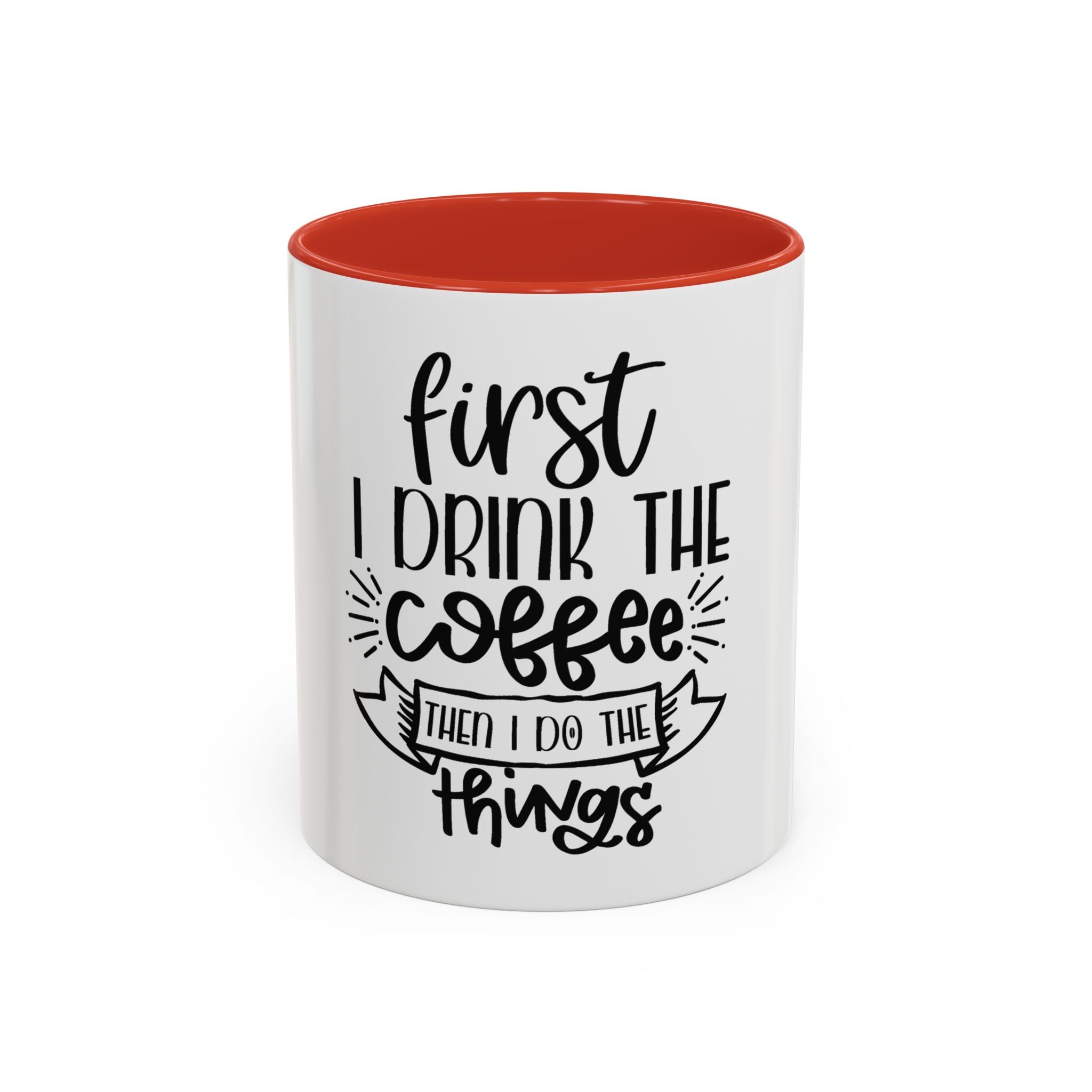 Coffee Mug - "First I Drink the Coffee, Then I Do the Things" Accent Ceramic Mug