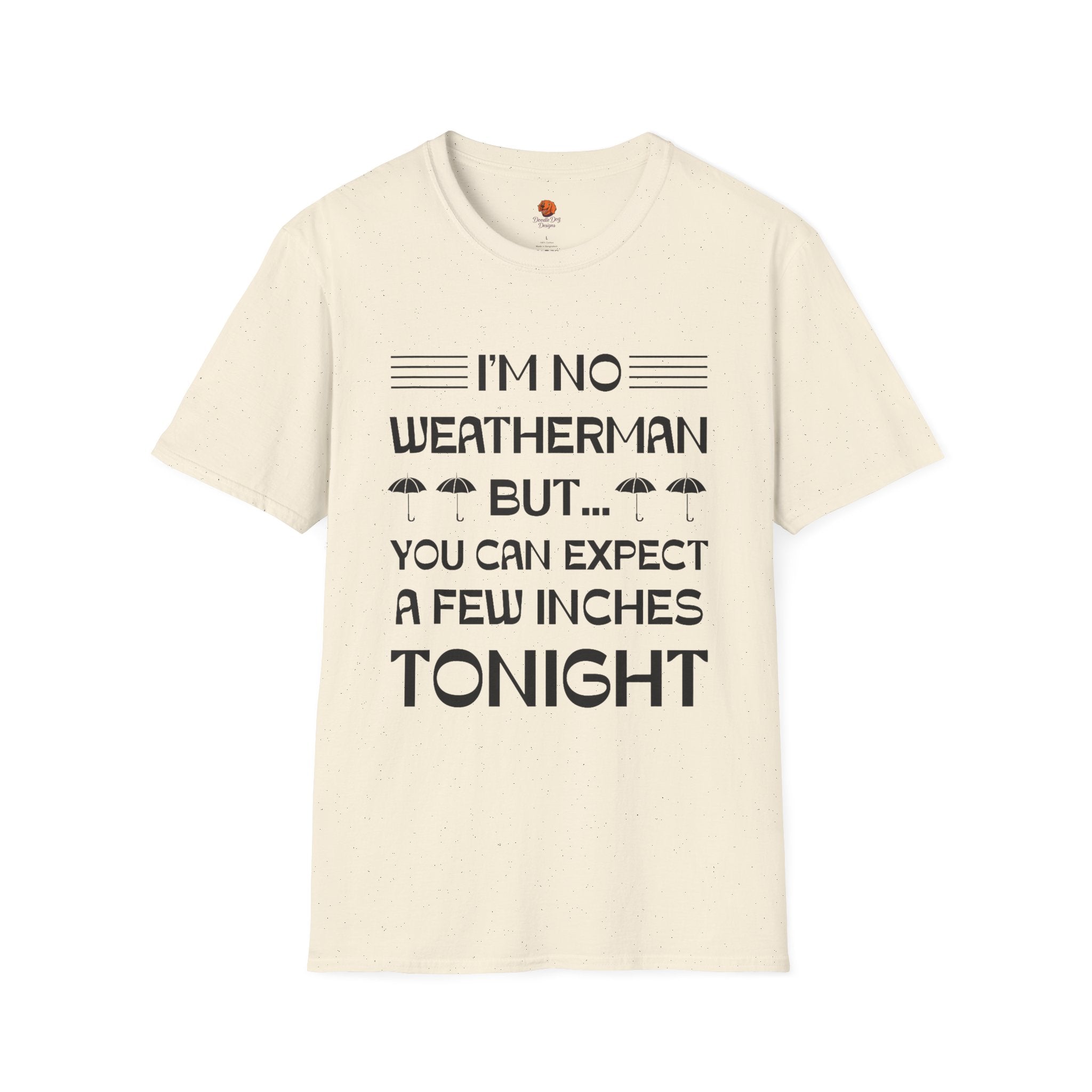 I'm No Weatherman But... You Can Expect A Few Inches Tonight T-Shirt