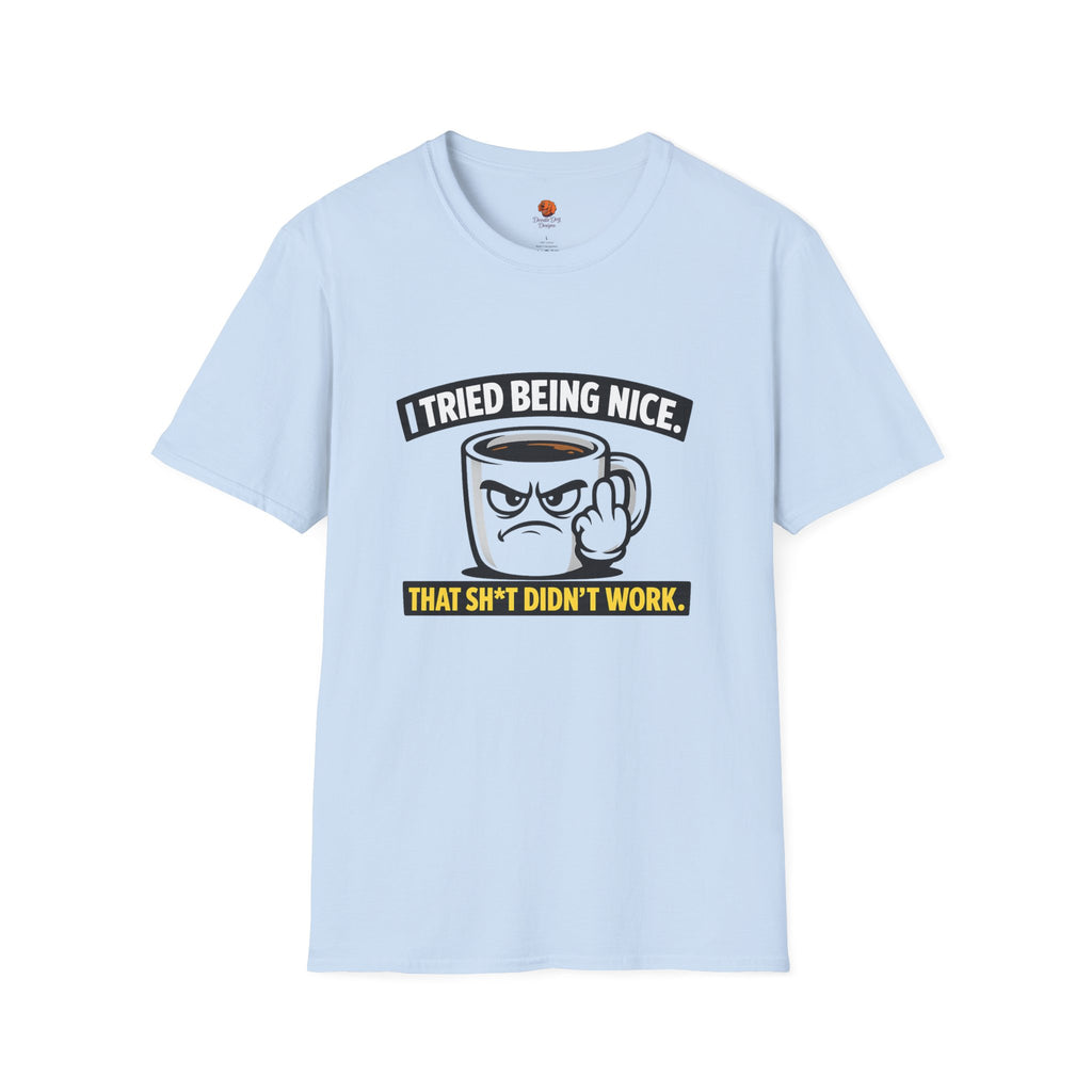 T-Shirt — "I Tried Being Nice, That Sh*t Didn’t Work" Coffee Mug Graphic