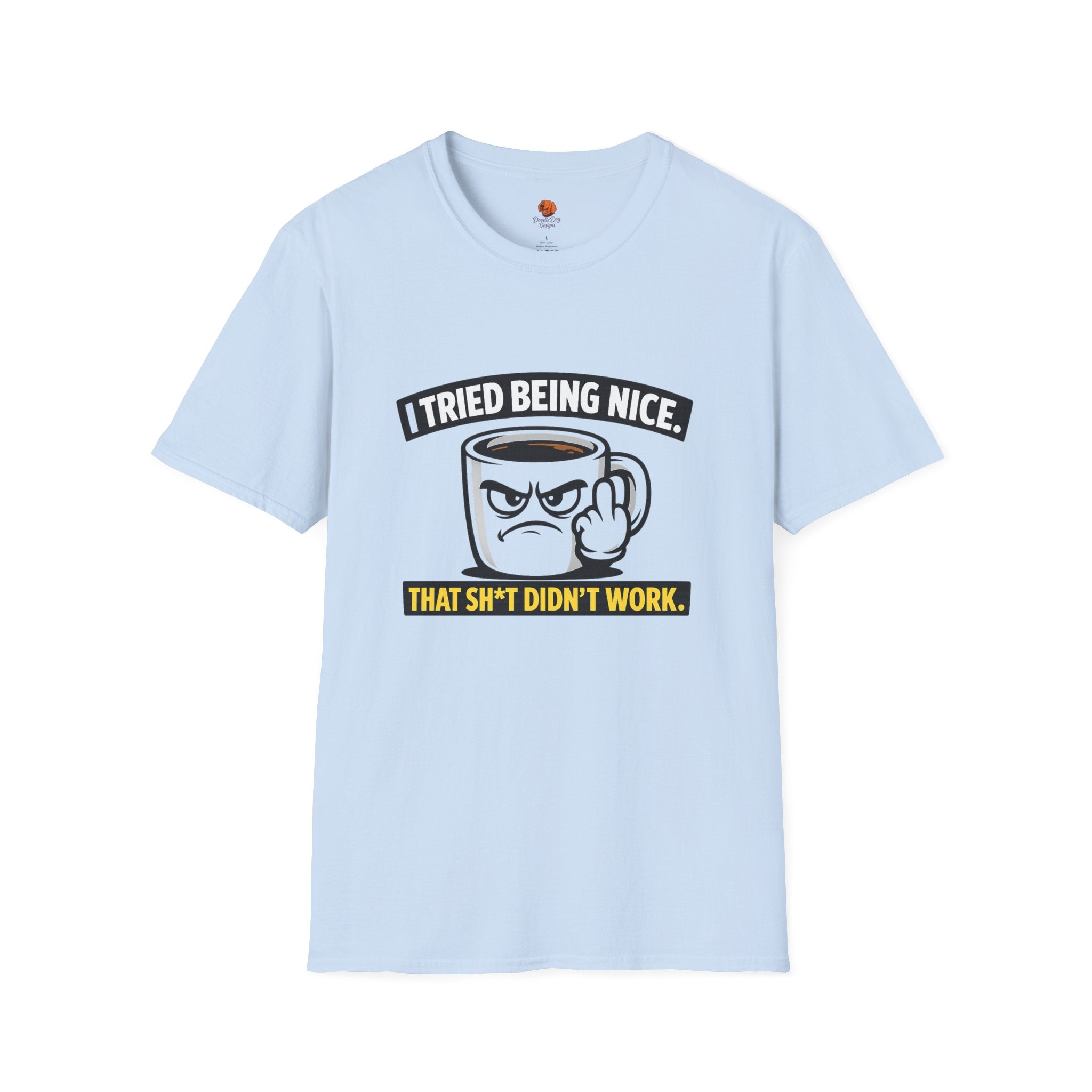 T-Shirt — "I Tried Being Nice, That Sh*t Didn’t Work" Coffee Mug Graphic