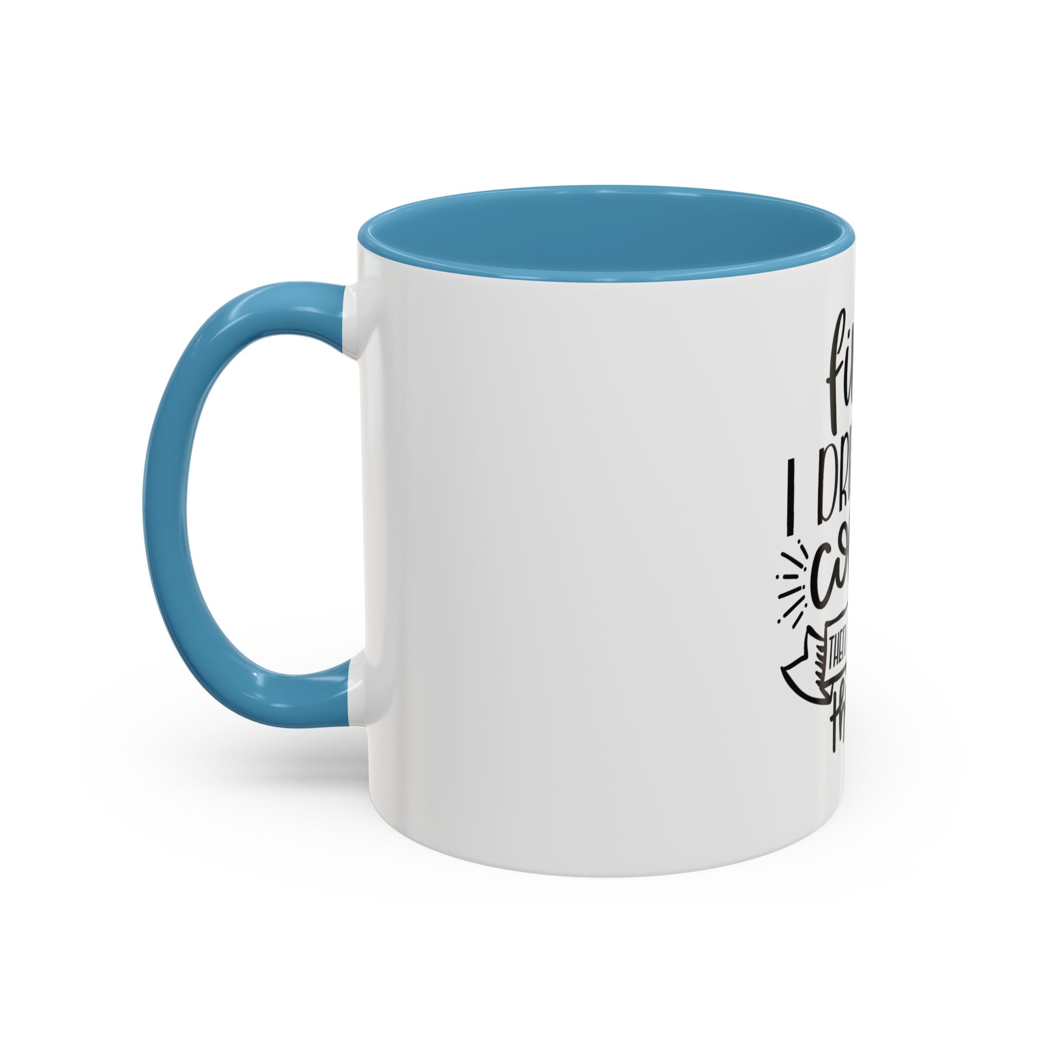 Coffee Mug - "First I Drink the Coffee, Then I Do the Things" Accent Ceramic Mug
