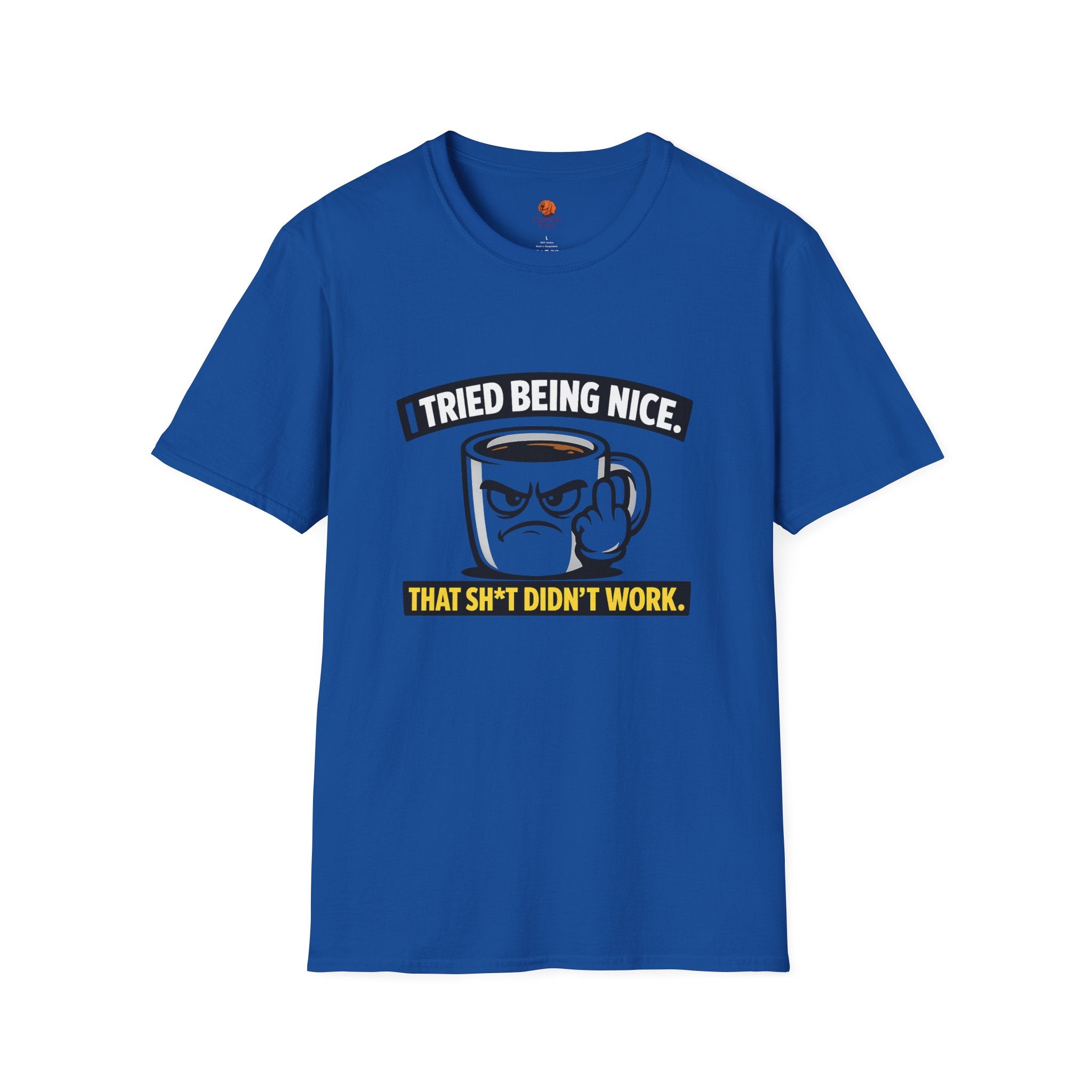T-Shirt — "I Tried Being Nice, That Sh*t Didn’t Work" Coffee Mug Graphic