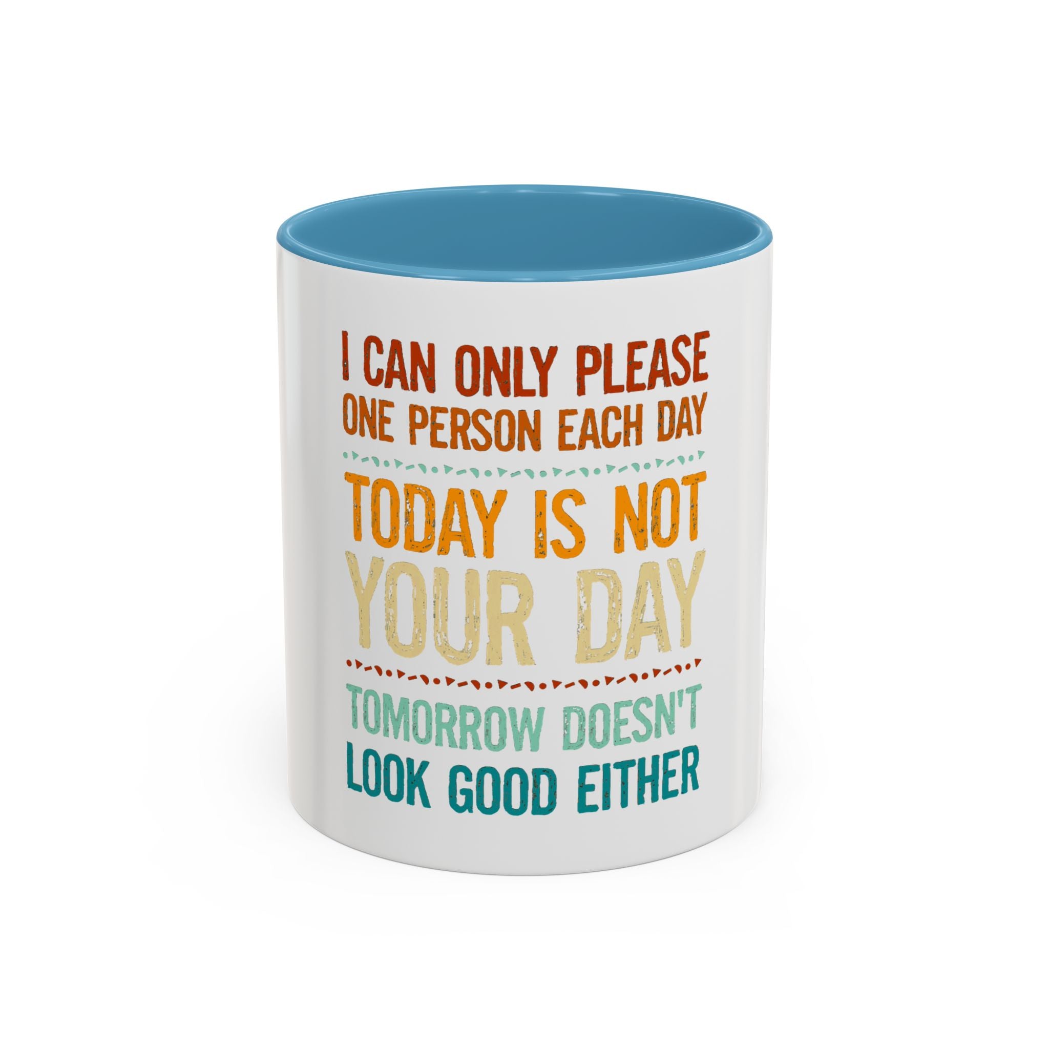 I Can Only Please One Person Each Day Coffee Mug | Funny Sarcastic Quote Mug