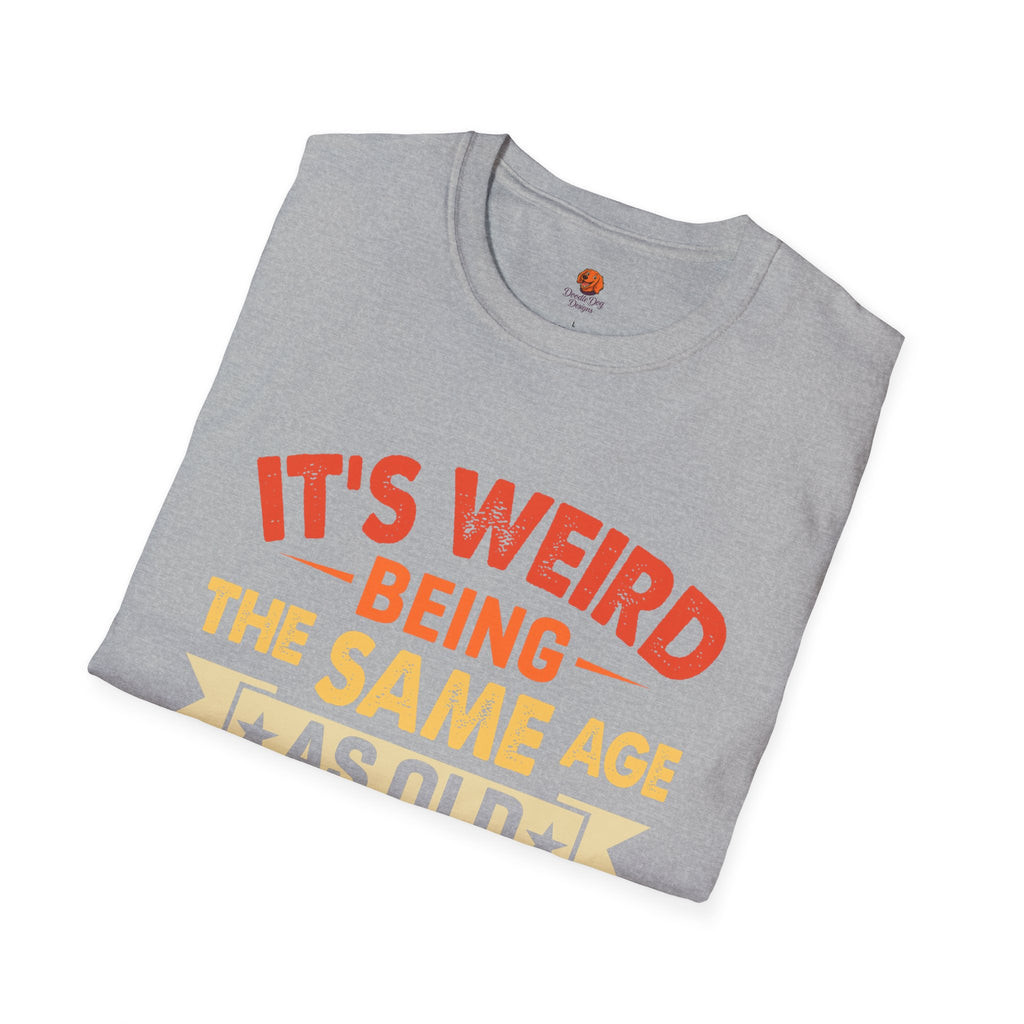 T-Shirt — "It's Weird Being the Same Age as Old People" Retro Graphic Tee