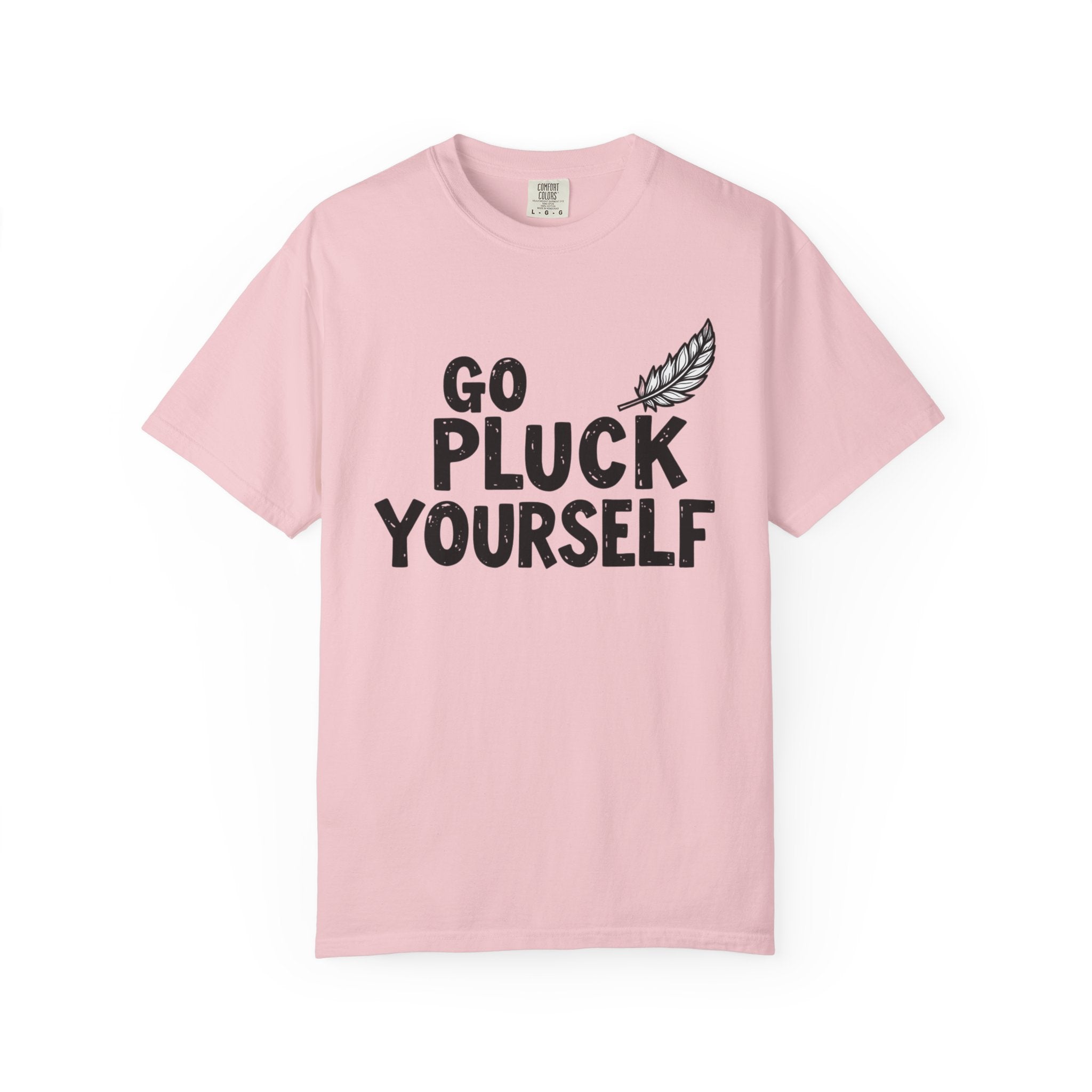Go Pluck Yourself T-Shirt — Funny Feather Graphic Tee