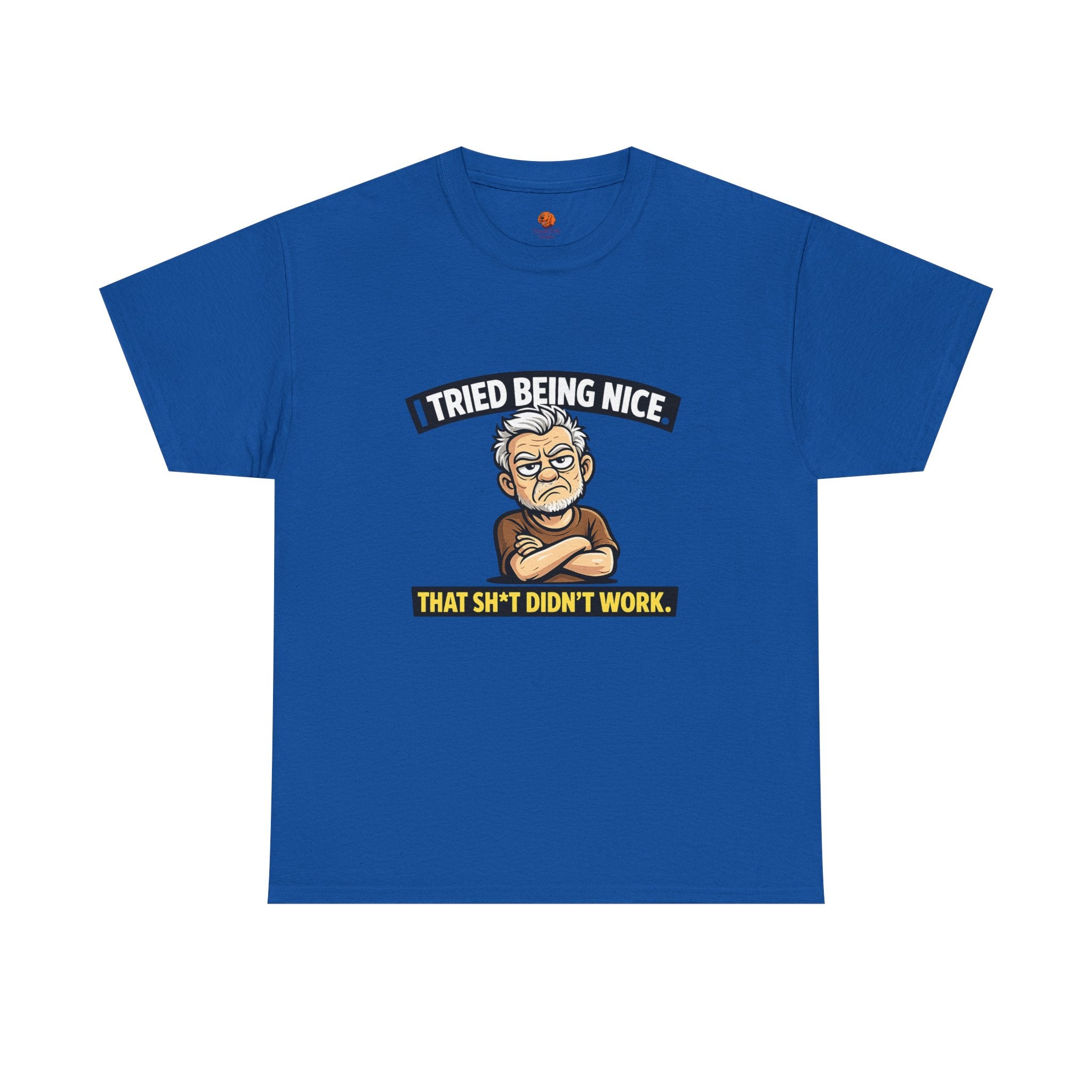 T‑Shirt — "I Tried Being Nice That Sh*t Didn’t Work" Funny Grumpy Grandpa Tee