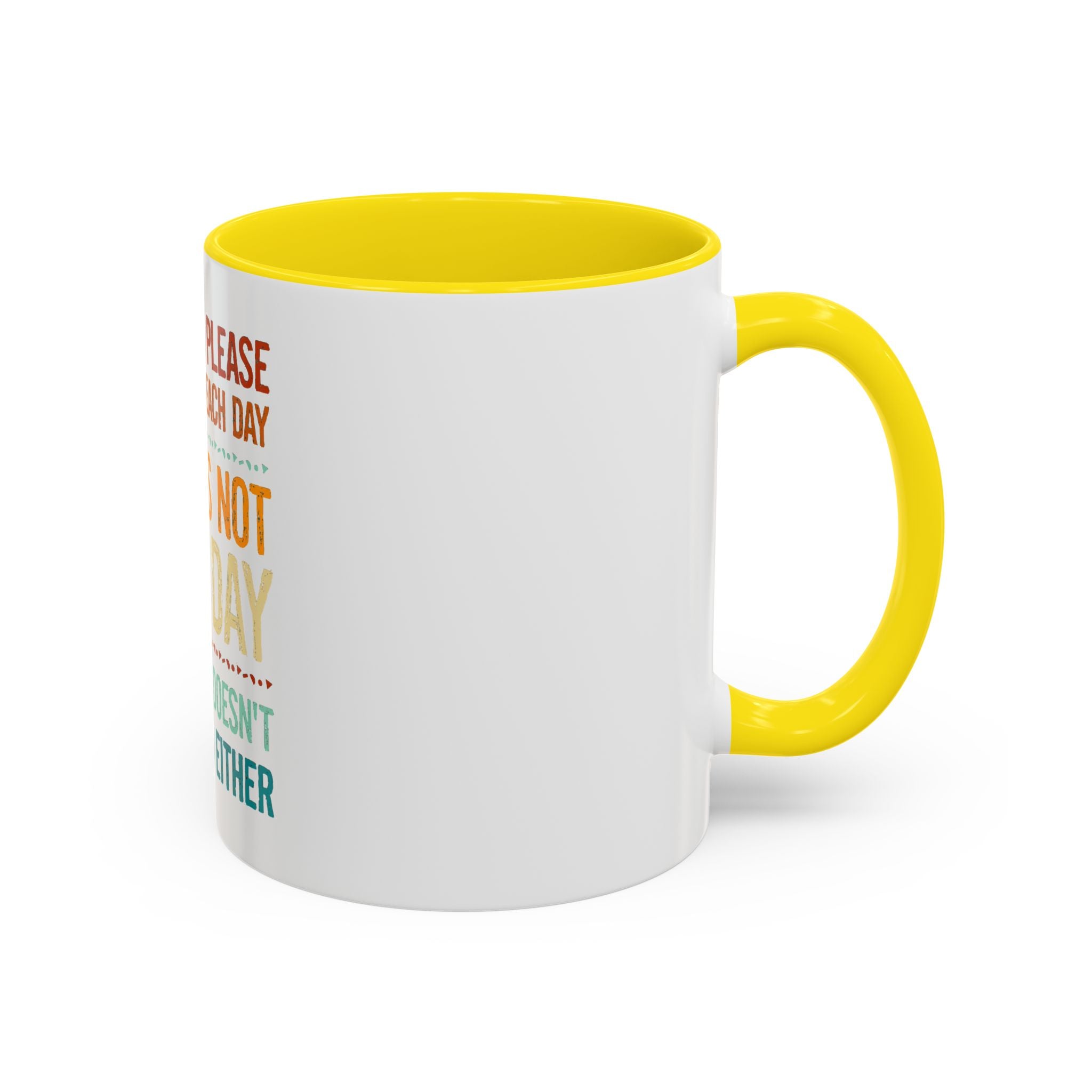 I Can Only Please One Person Each Day Coffee Mug | Funny Sarcastic Quote Mug