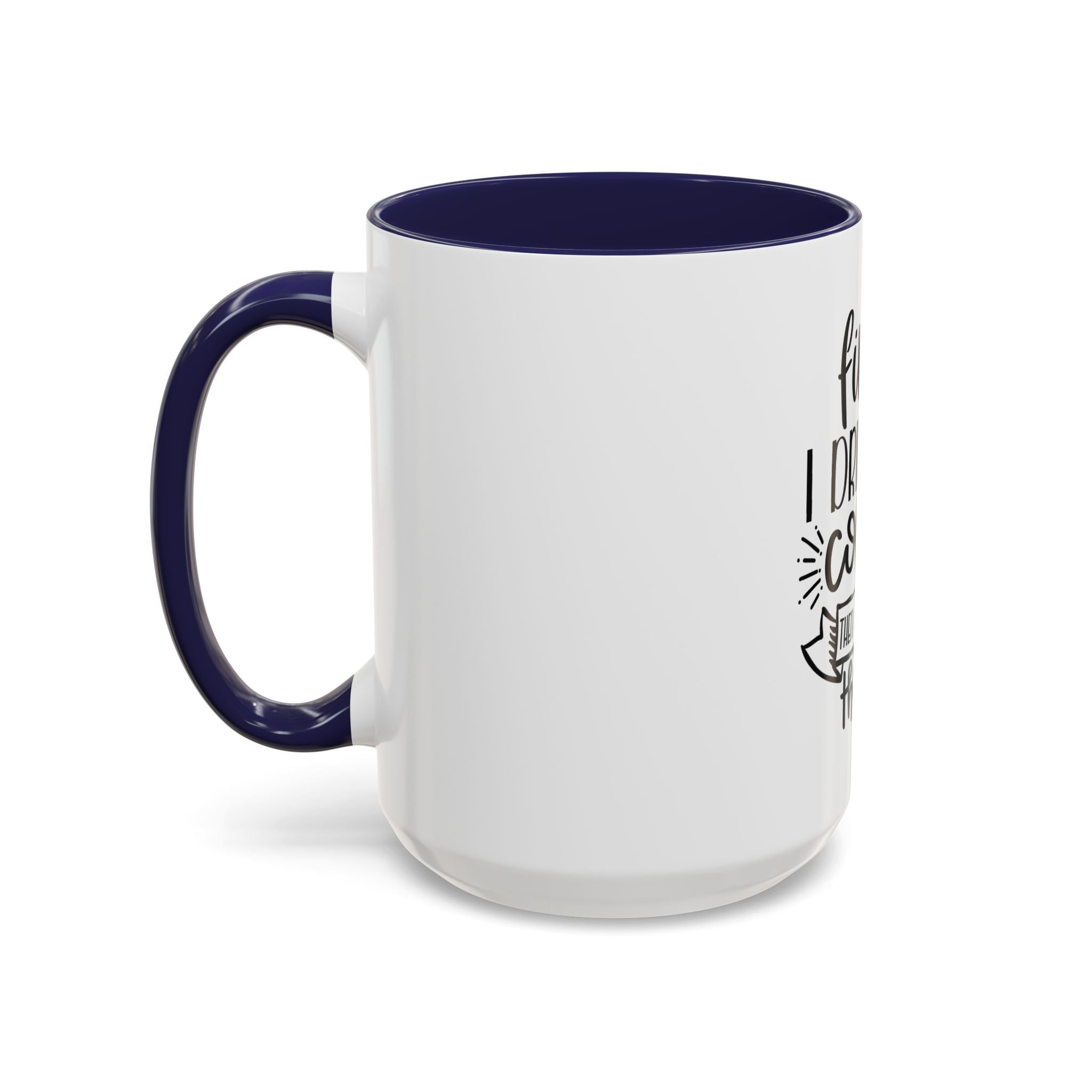 Coffee Mug - "First I Drink the Coffee, Then I Do the Things" Accent Ceramic Mug