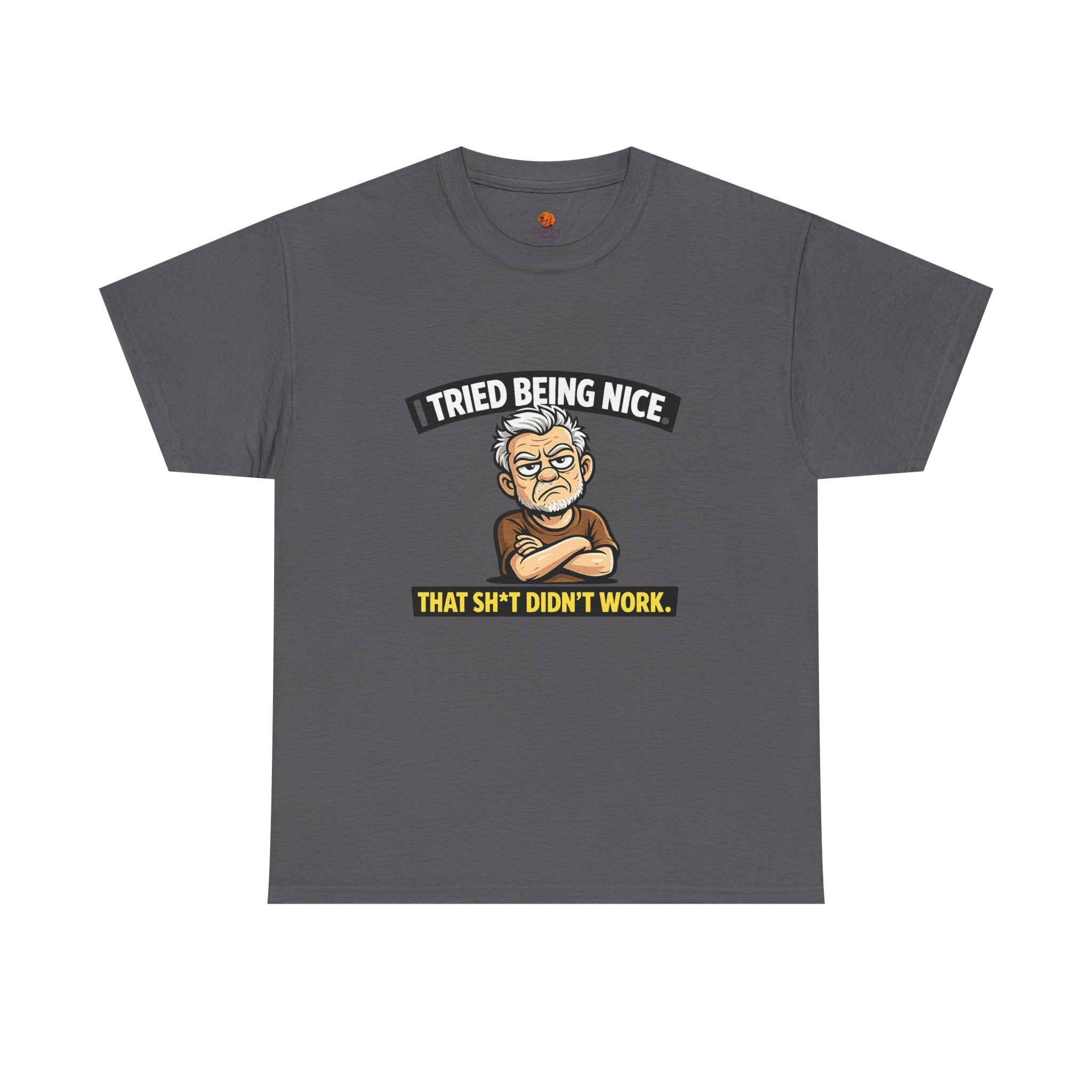 T‑Shirt — "I Tried Being Nice That Sh*t Didn’t Work" Funny Grumpy Grandpa Tee