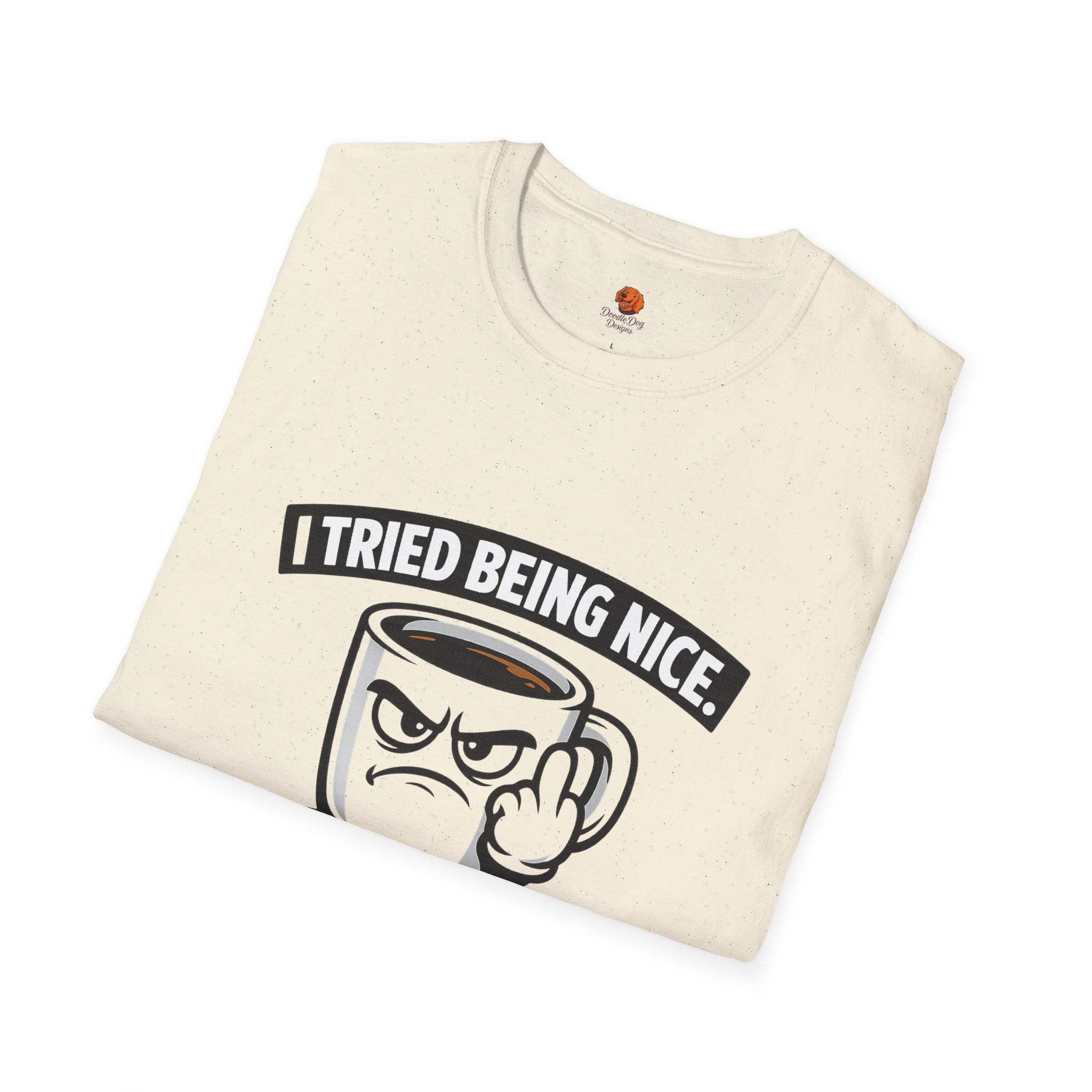 T-Shirt — "I Tried Being Nice, That Sh*t Didn’t Work" Coffee Mug Graphic