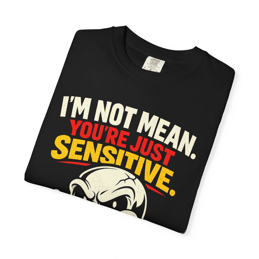 Graphic T-Shirt — "I'm Not Mean, You're Just Sensitive" Skull Tee