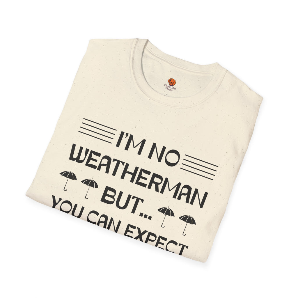 I'm No Weatherman But... You Can Expect A Few Inches Tonight T-Shirt