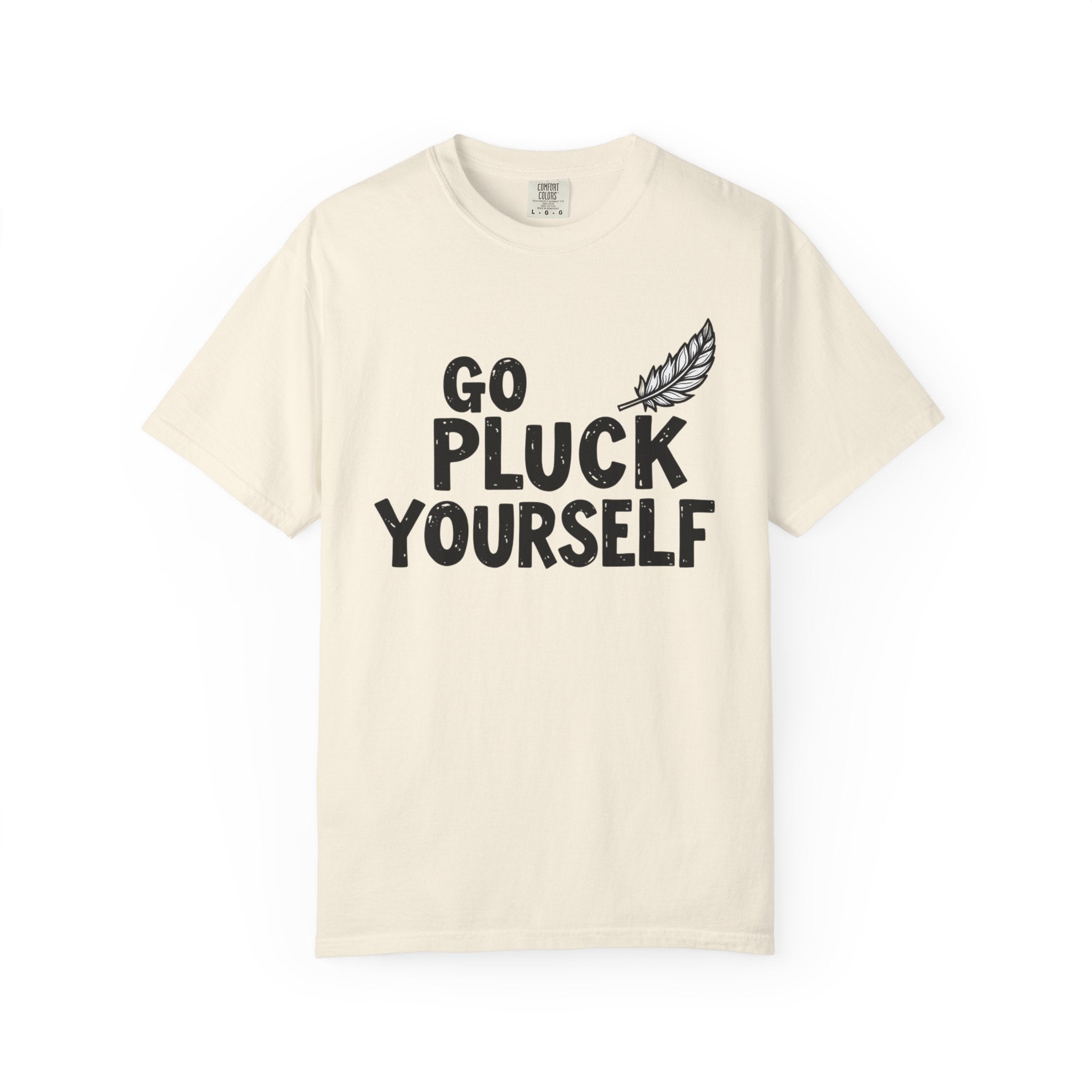Go Pluck Yourself T-Shirt — Funny Feather Graphic Tee