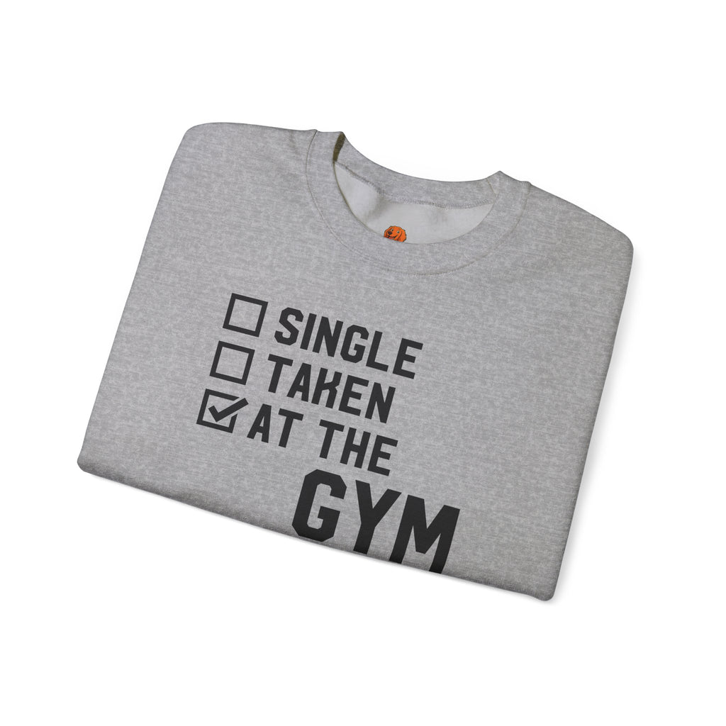 Gym Life Sweatshirt — "Single / Taken / At the Gym" Crewneck
