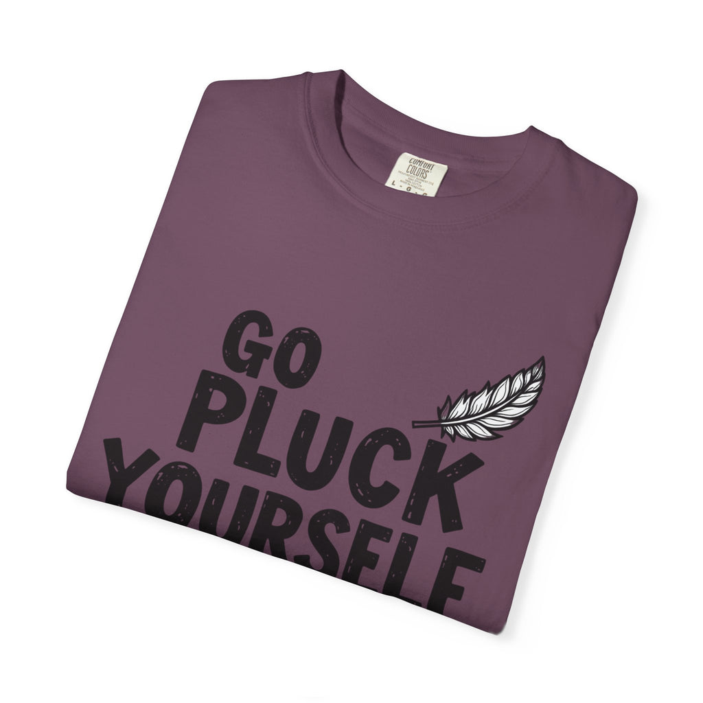 Go Pluck Yourself T-Shirt — Funny Feather Graphic Tee