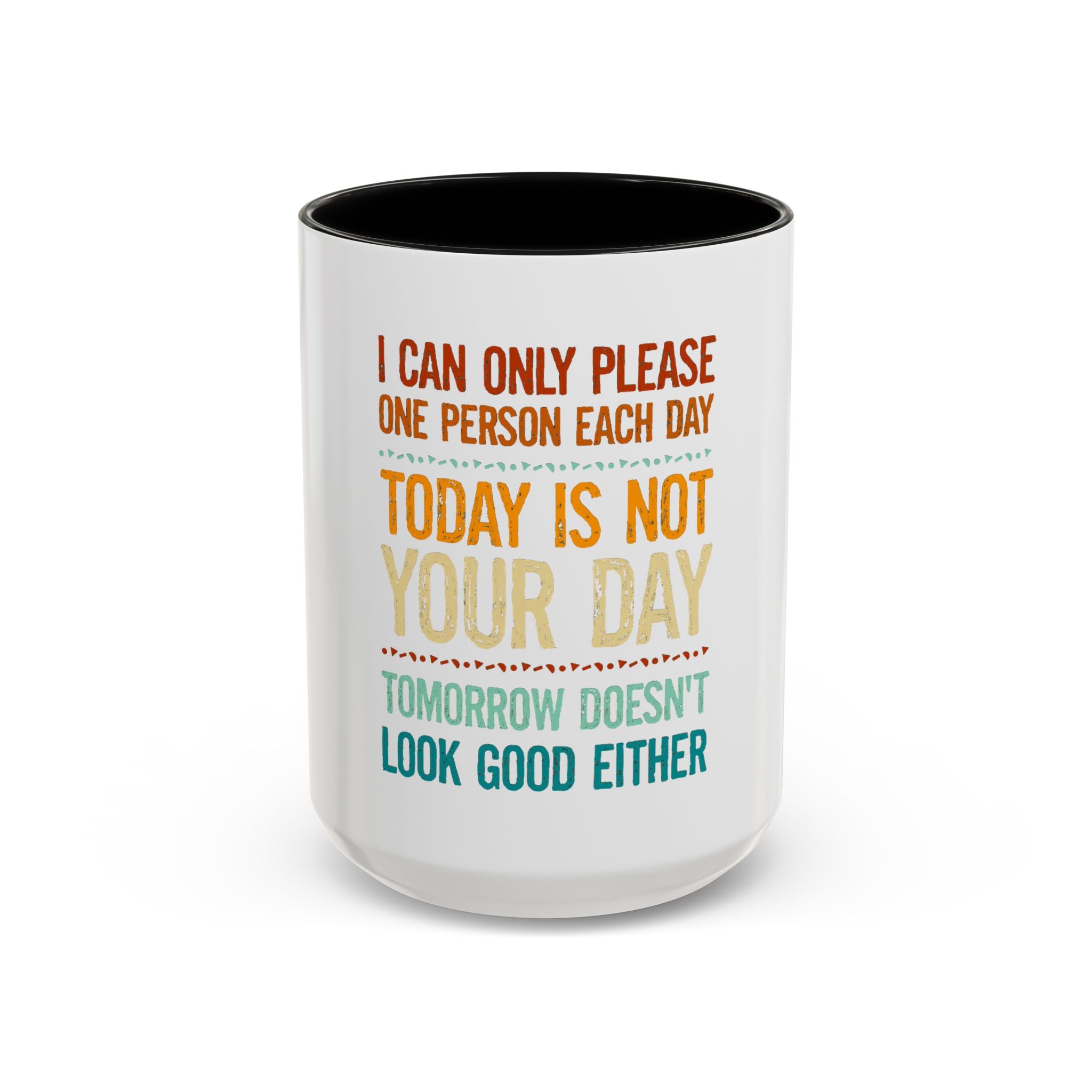 I Can Only Please One Person Each Day Coffee Mug | Funny Sarcastic Quote Mug