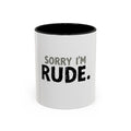 Sorry I'm Rude Coffee Mug — Funny Sarcastic Accent Mug (11/15oz)