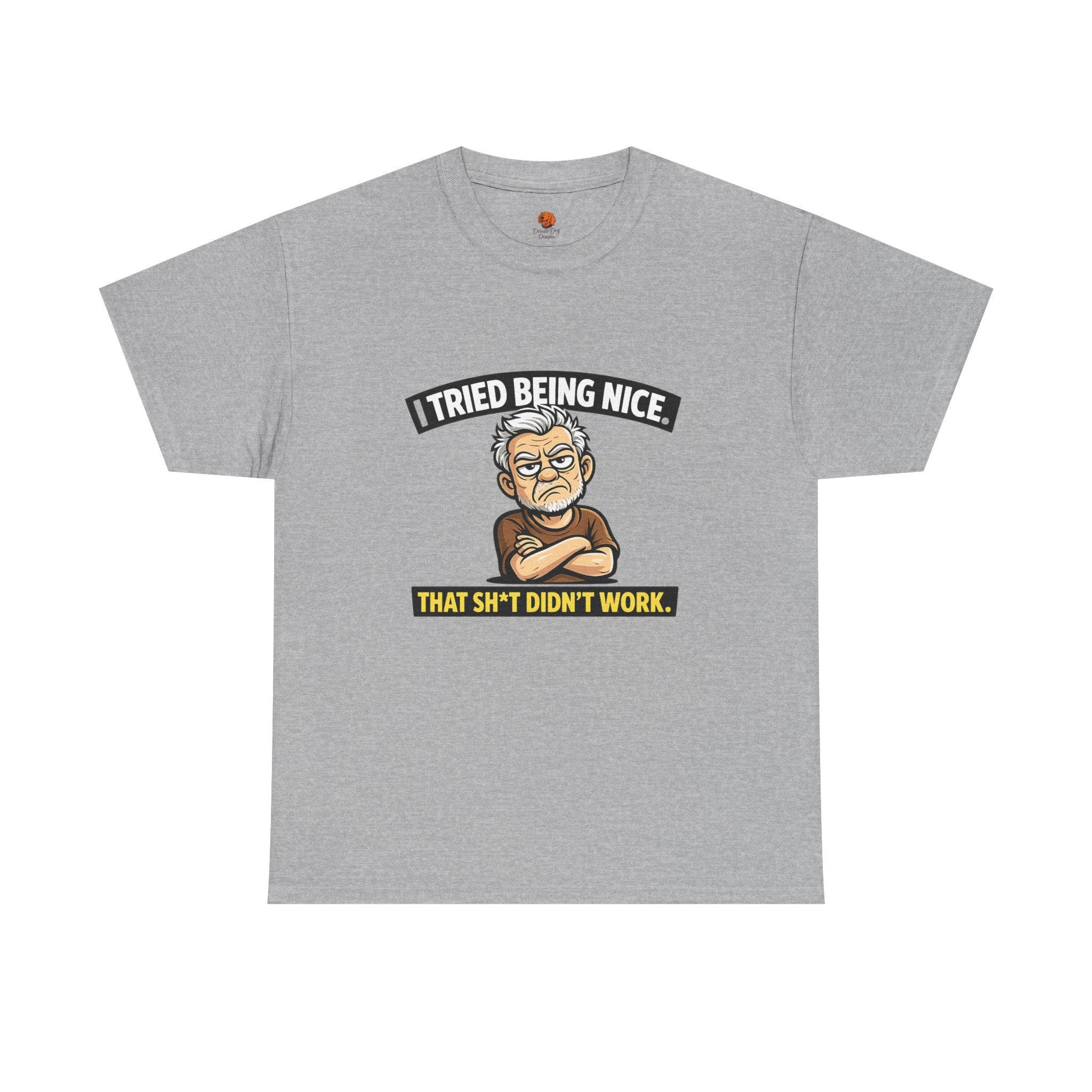T‑Shirt — "I Tried Being Nice That Sh*t Didn’t Work" Funny Grumpy Grandpa Tee