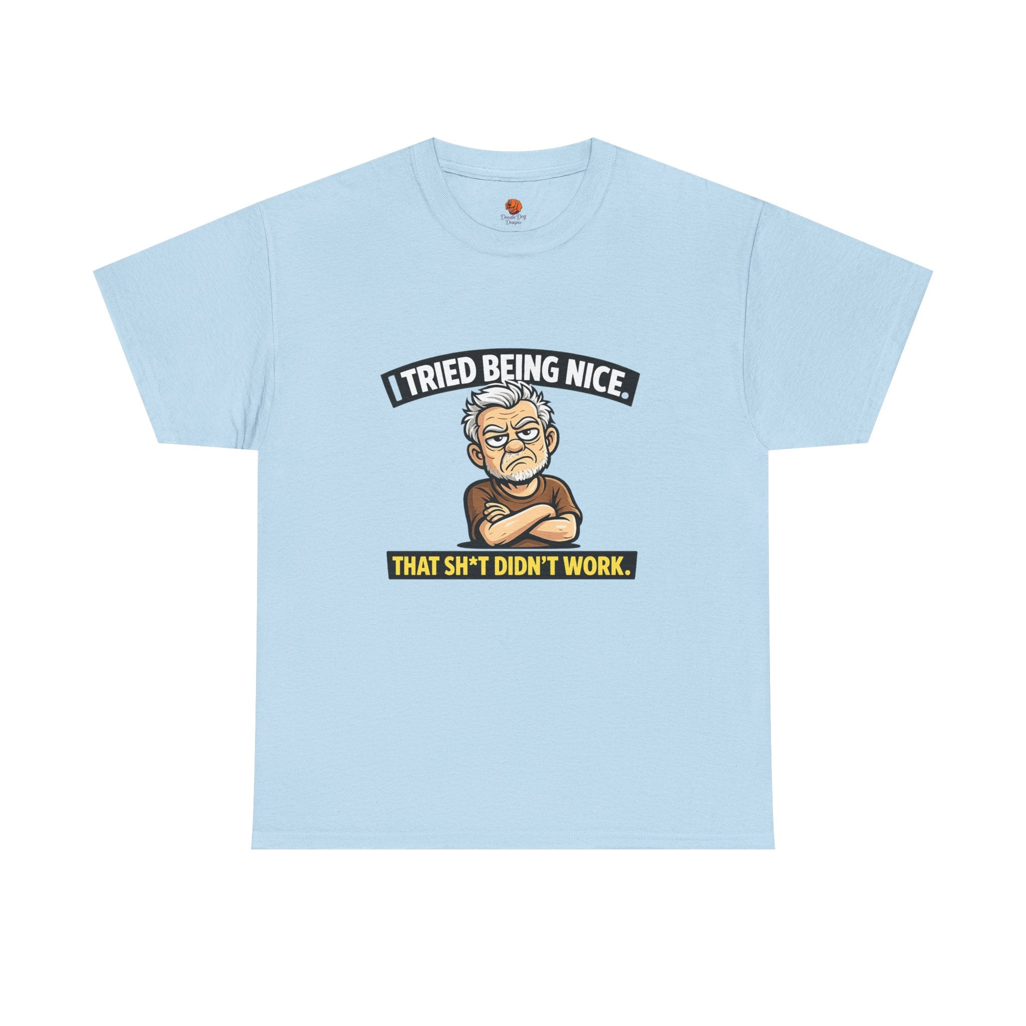 T‑Shirt — "I Tried Being Nice That Sh*t Didn’t Work" Funny Grumpy Grandpa Tee