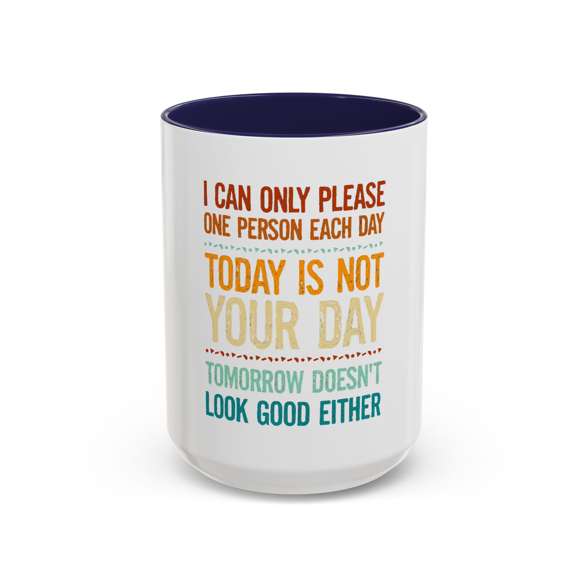 I Can Only Please One Person Each Day Coffee Mug | Funny Sarcastic Quote Mug