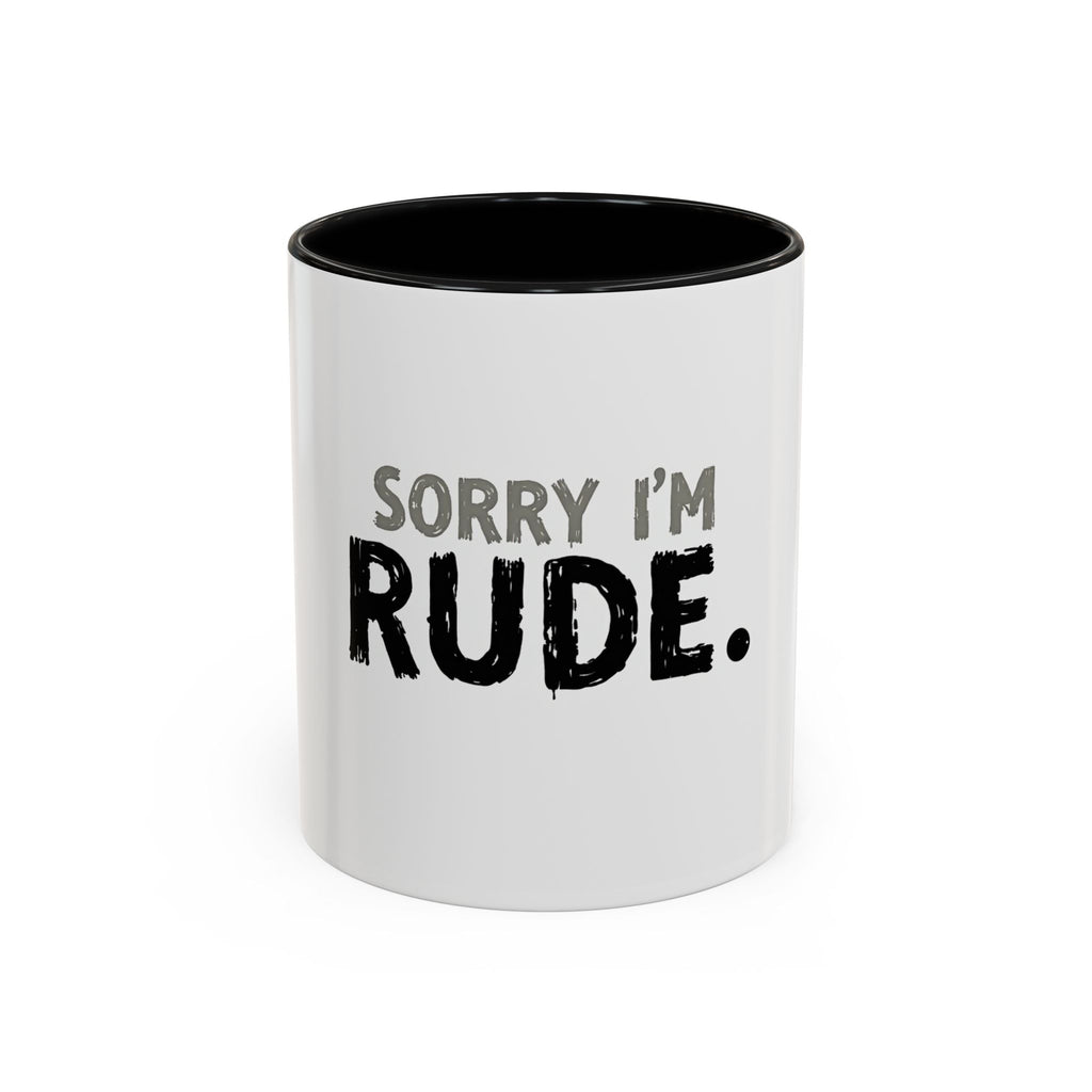 Sorry I'm Rude Coffee Mug — Funny Sarcastic Accent Mug (11/15oz)