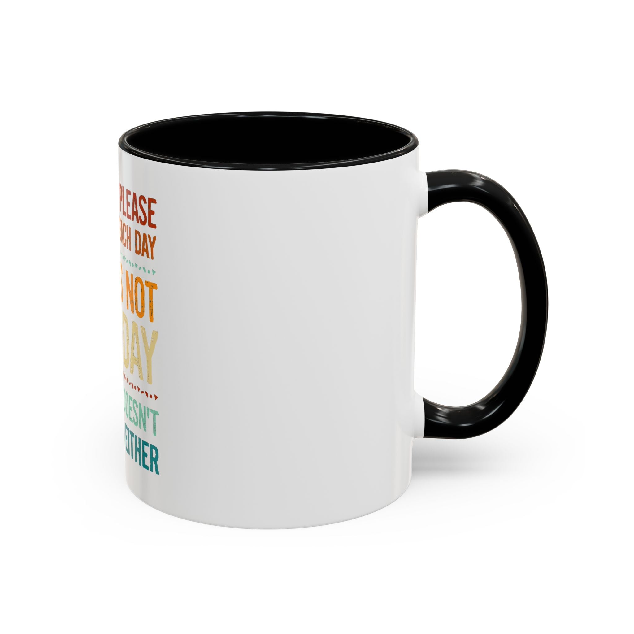 I Can Only Please One Person Each Day Coffee Mug | Funny Sarcastic Quote Mug