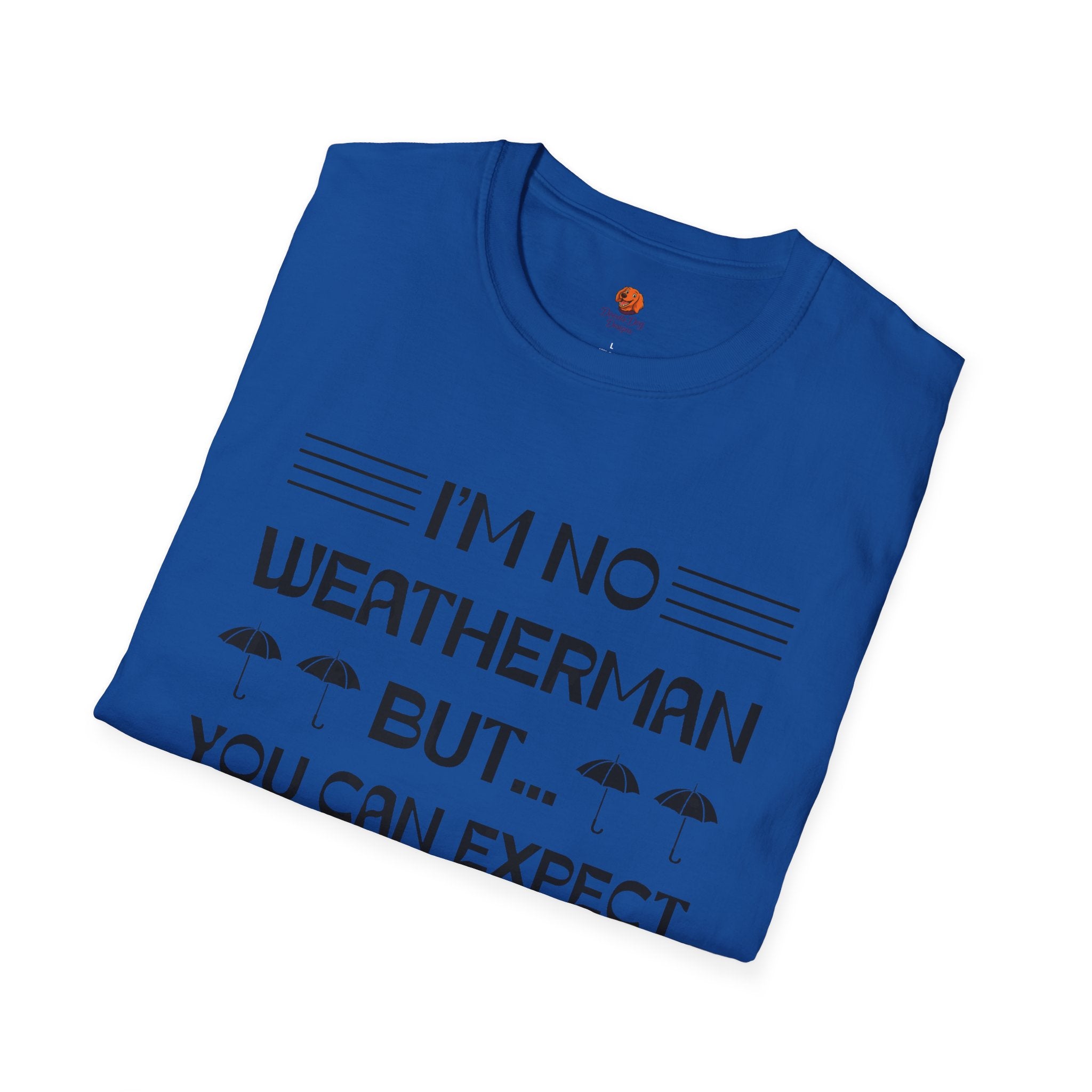 I'm No Weatherman But... You Can Expect A Few Inches Tonight T-Shirt