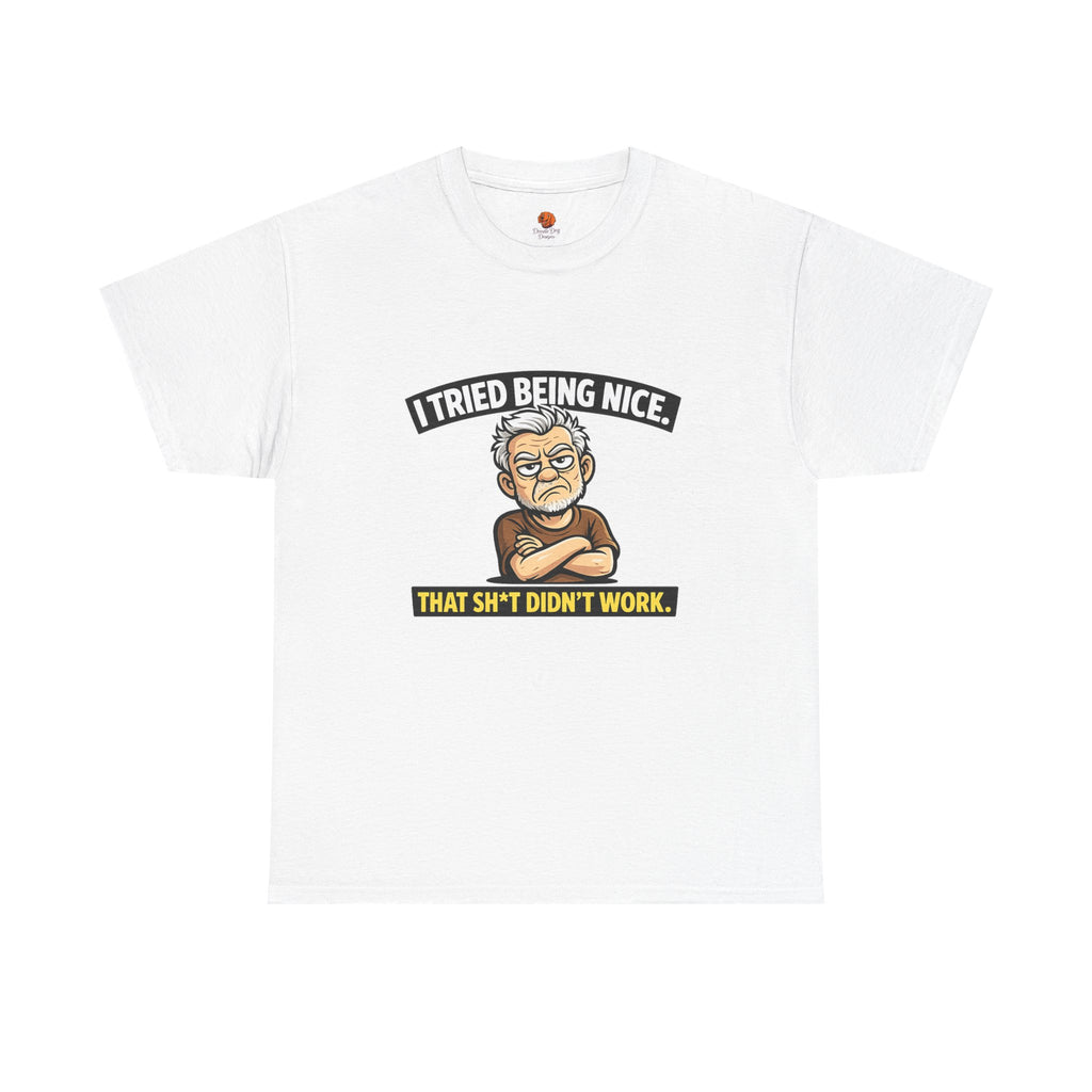 T‑Shirt — "I Tried Being Nice That Sh*t Didn’t Work" Funny Grumpy Grandpa Tee