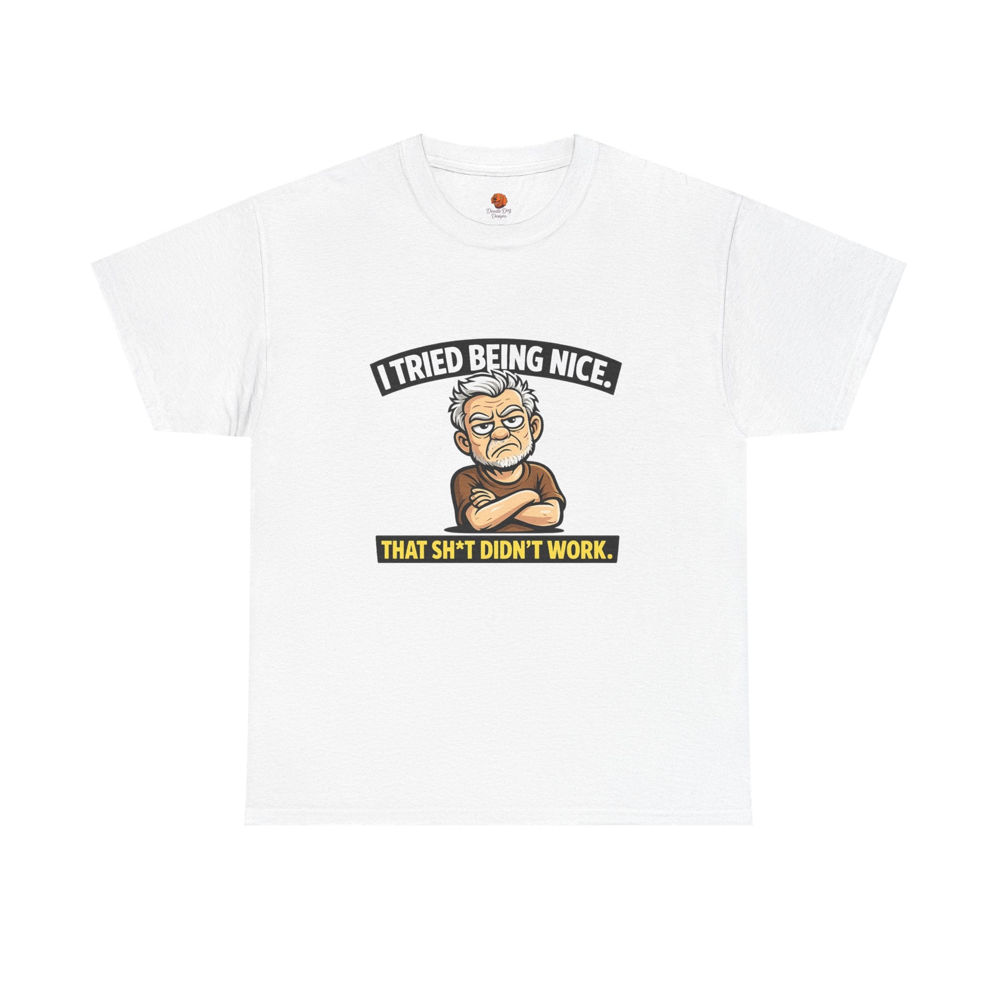 T‑Shirt — "I Tried Being Nice That Sh*t Didn’t Work" Funny Grumpy Grandpa Tee