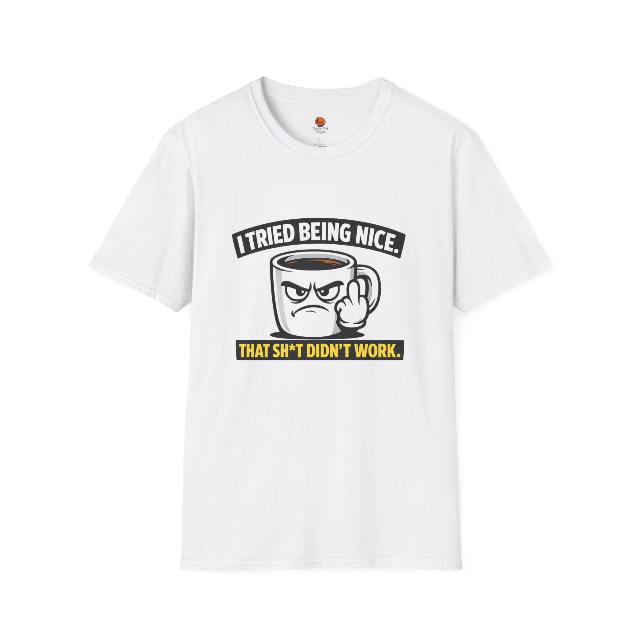 T-Shirt — "I Tried Being Nice, That Sh*t Didn’t Work" Coffee Mug Graphic