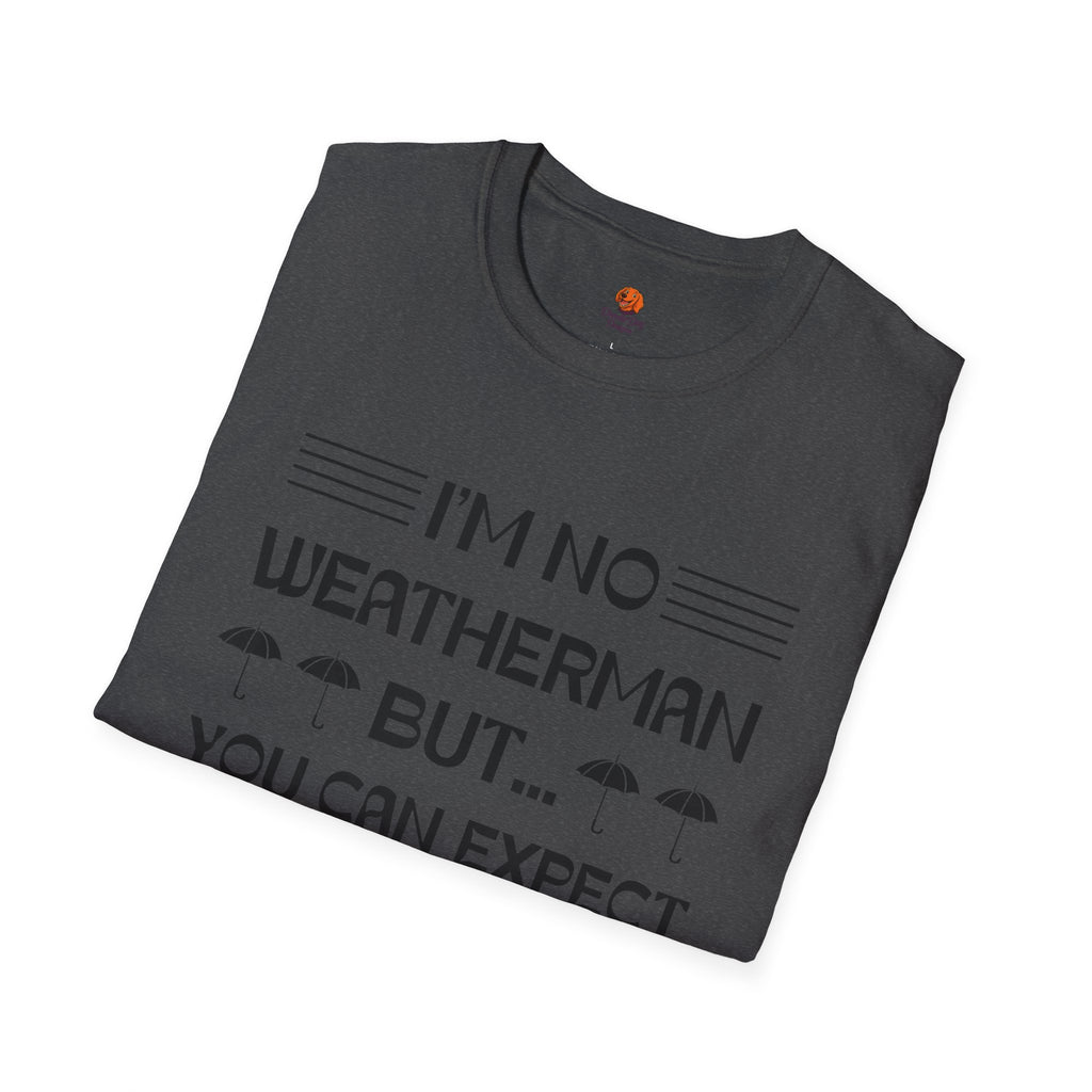 I'm No Weatherman But... You Can Expect A Few Inches Tonight T-Shirt