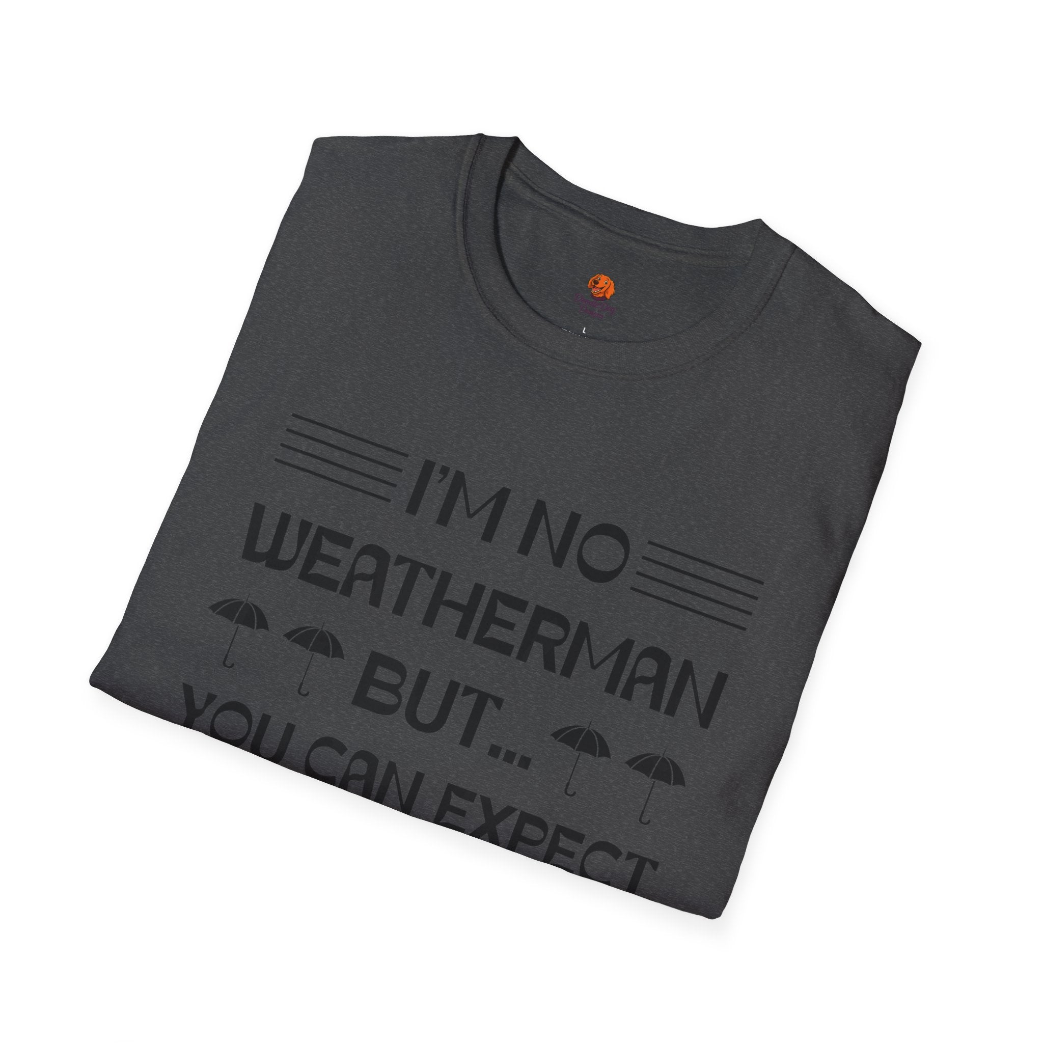I'm No Weatherman But... You Can Expect A Few Inches Tonight T-Shirt