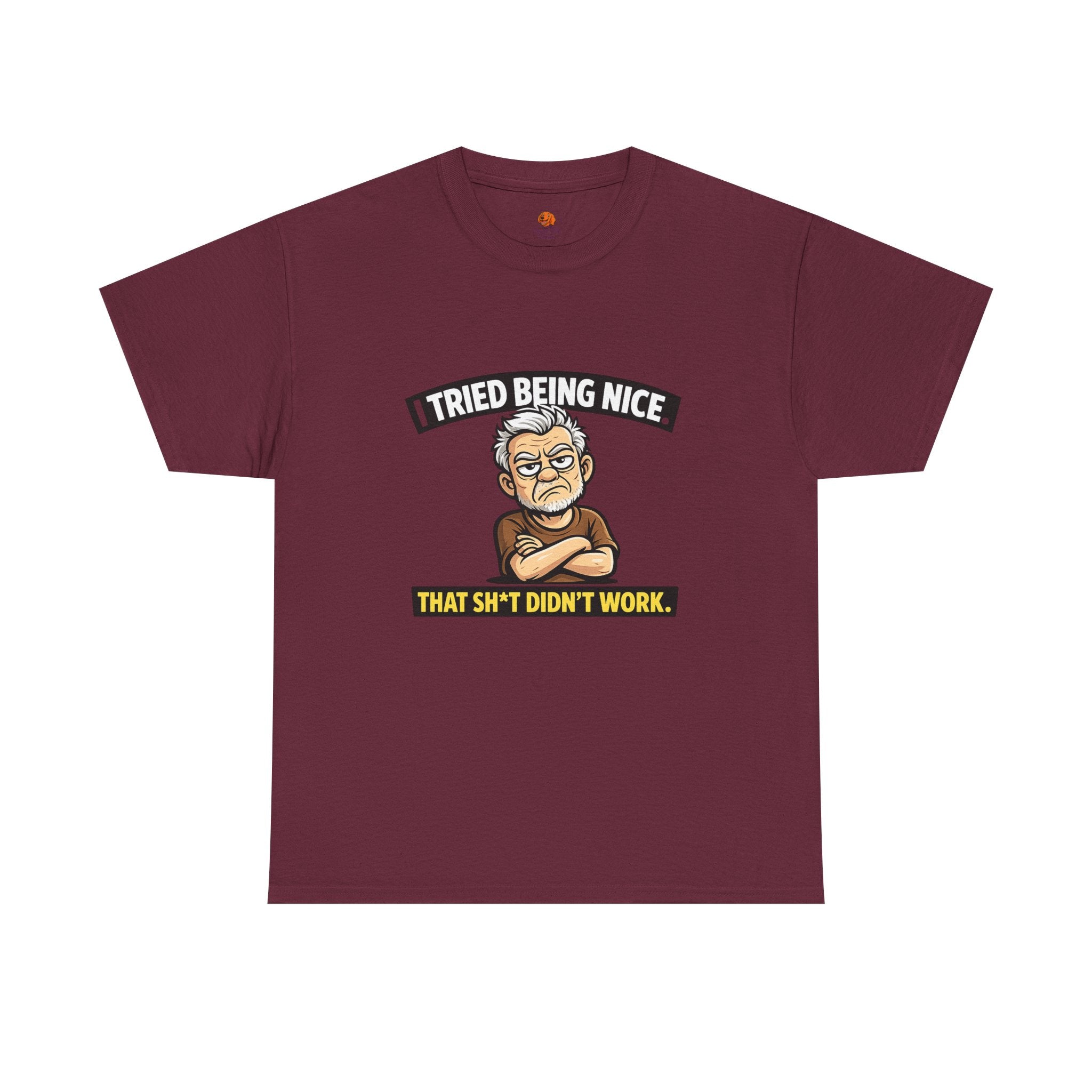 T‑Shirt — "I Tried Being Nice That Sh*t Didn’t Work" Funny Grumpy Grandpa Tee