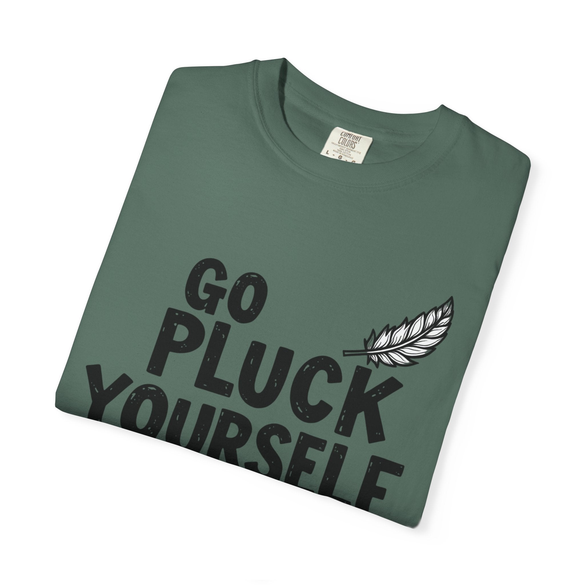 Go Pluck Yourself T-Shirt — Funny Feather Graphic Tee