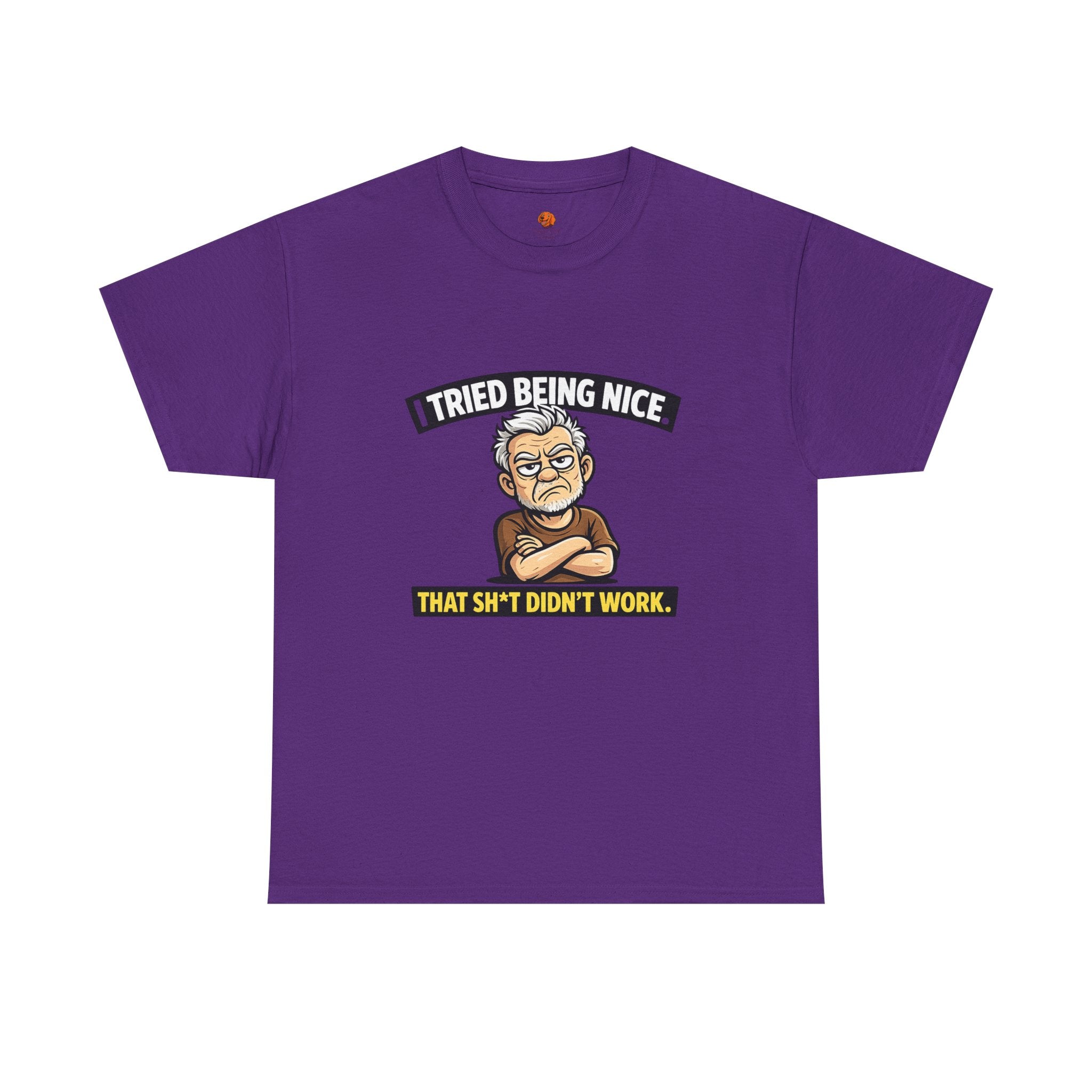 T‑Shirt — "I Tried Being Nice That Sh*t Didn’t Work" Funny Grumpy Grandpa Tee