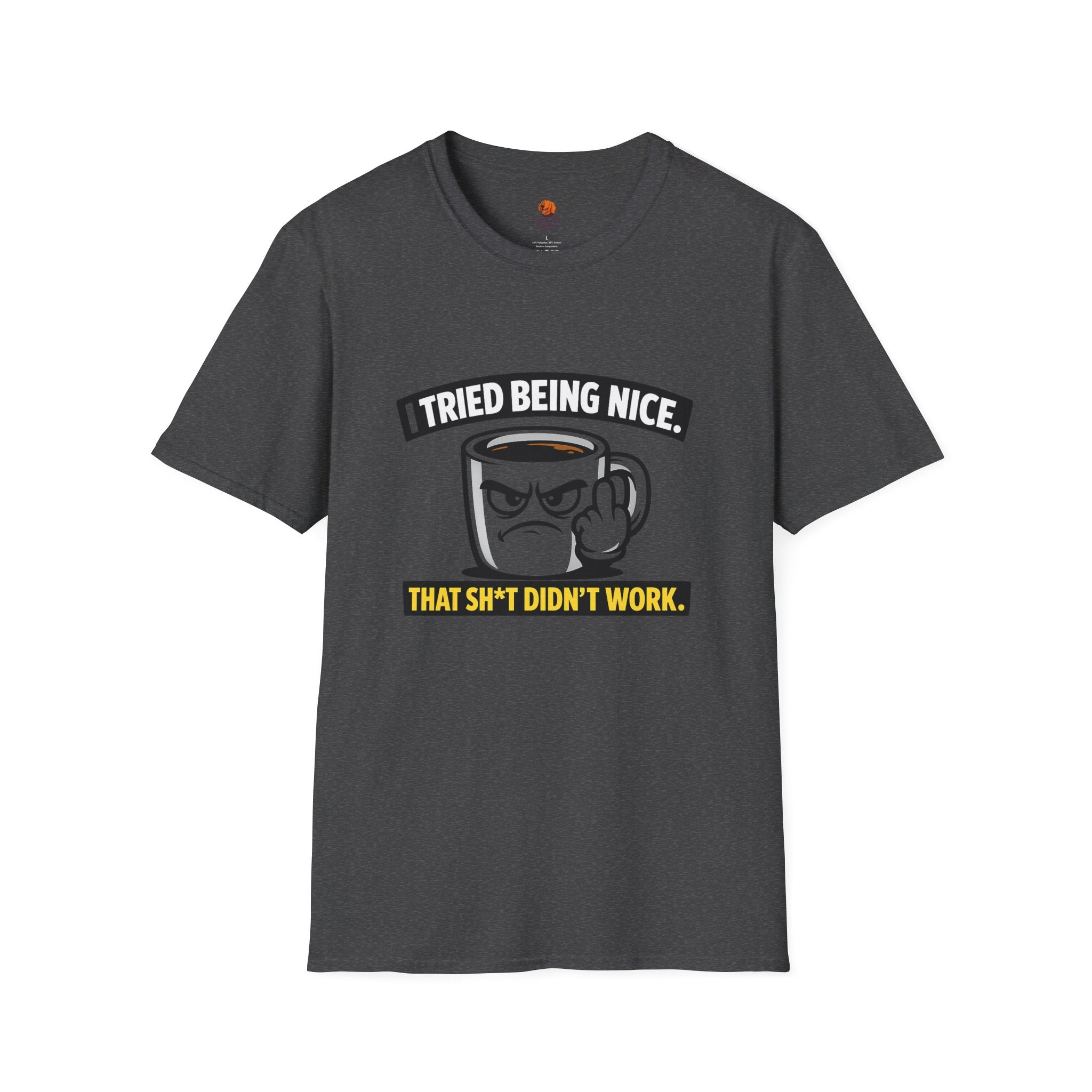 T-Shirt — "I Tried Being Nice, That Sh*t Didn’t Work" Coffee Mug Graphic