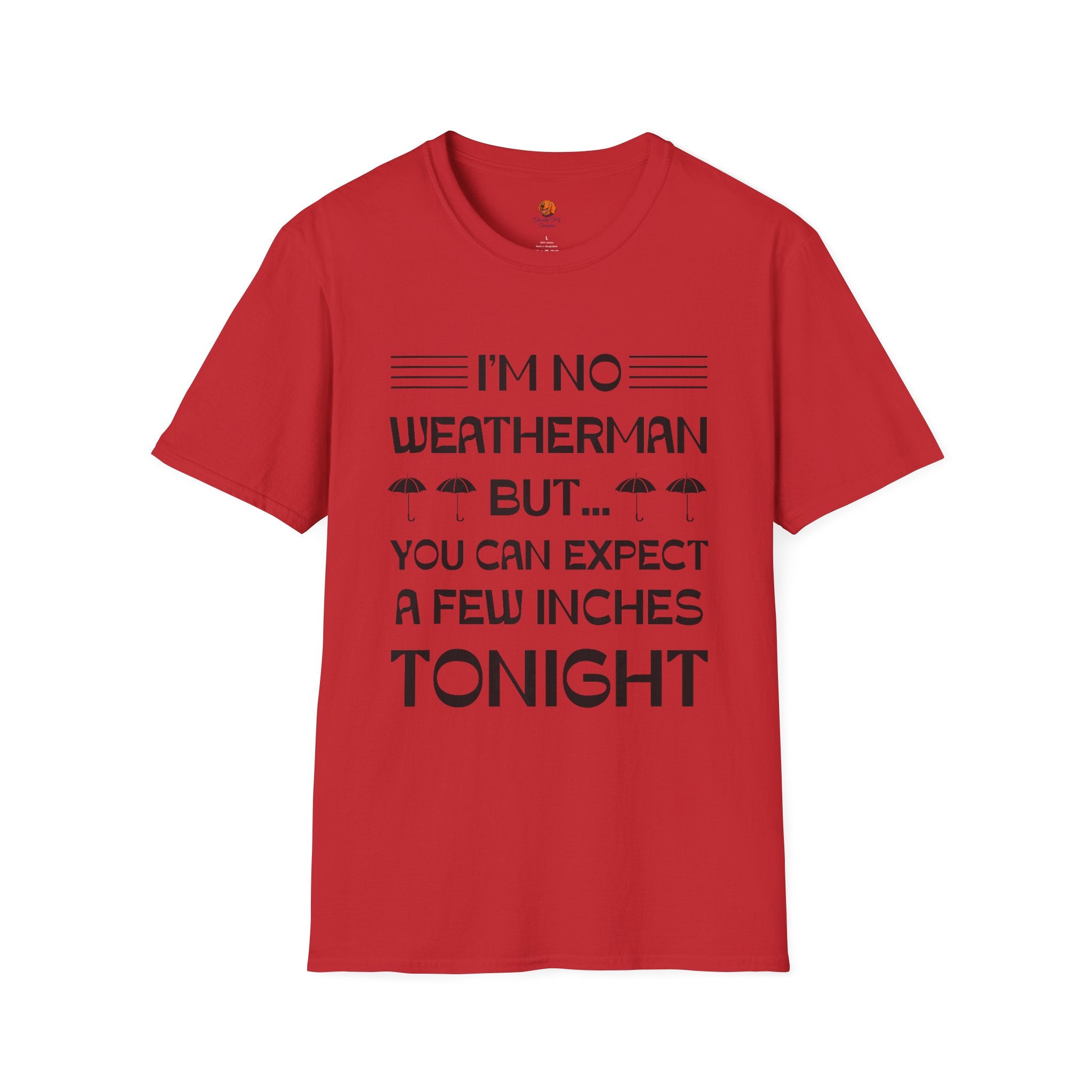 I'm No Weatherman But... You Can Expect A Few Inches Tonight T-Shirt