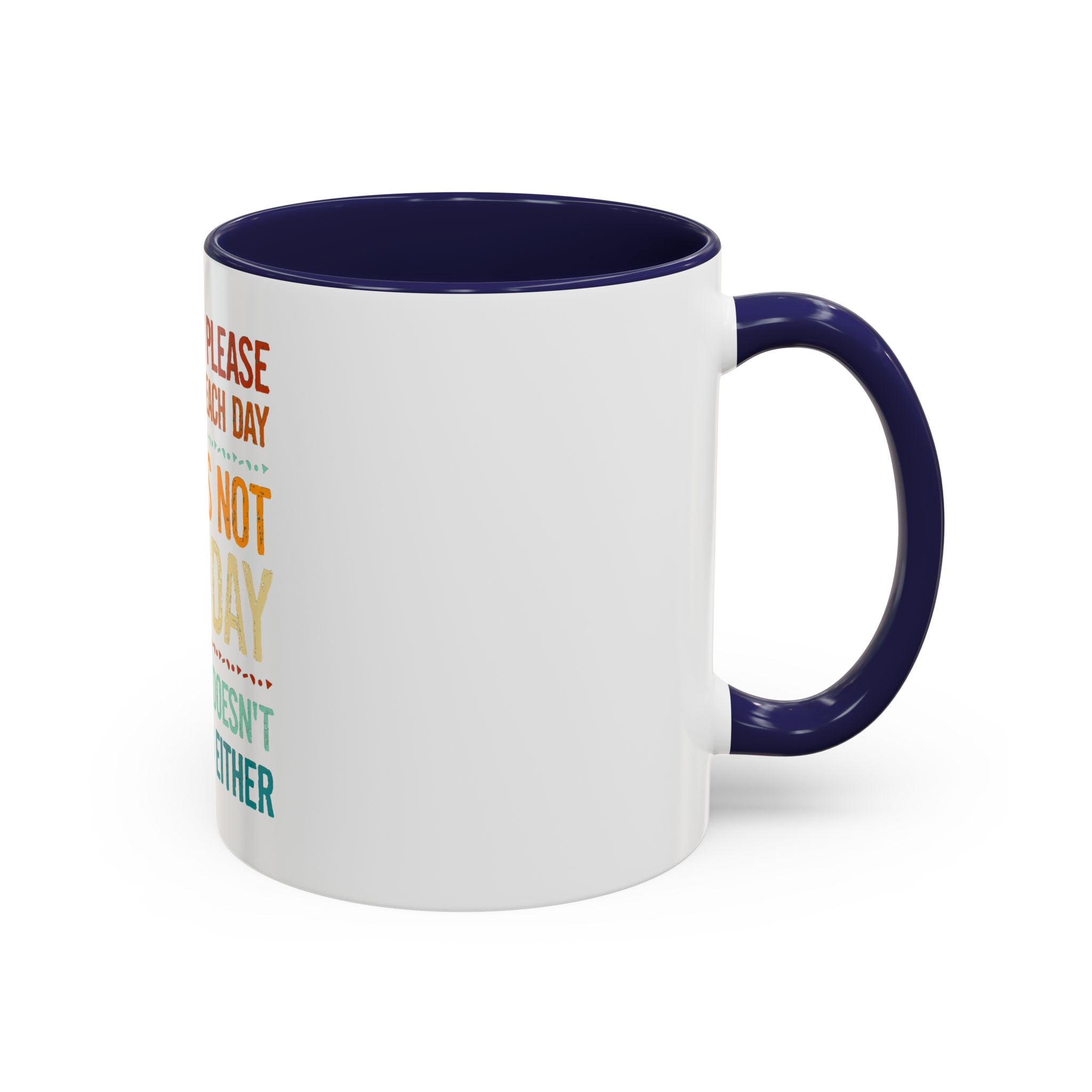 I Can Only Please One Person Each Day Coffee Mug | Funny Sarcastic Quote Mug