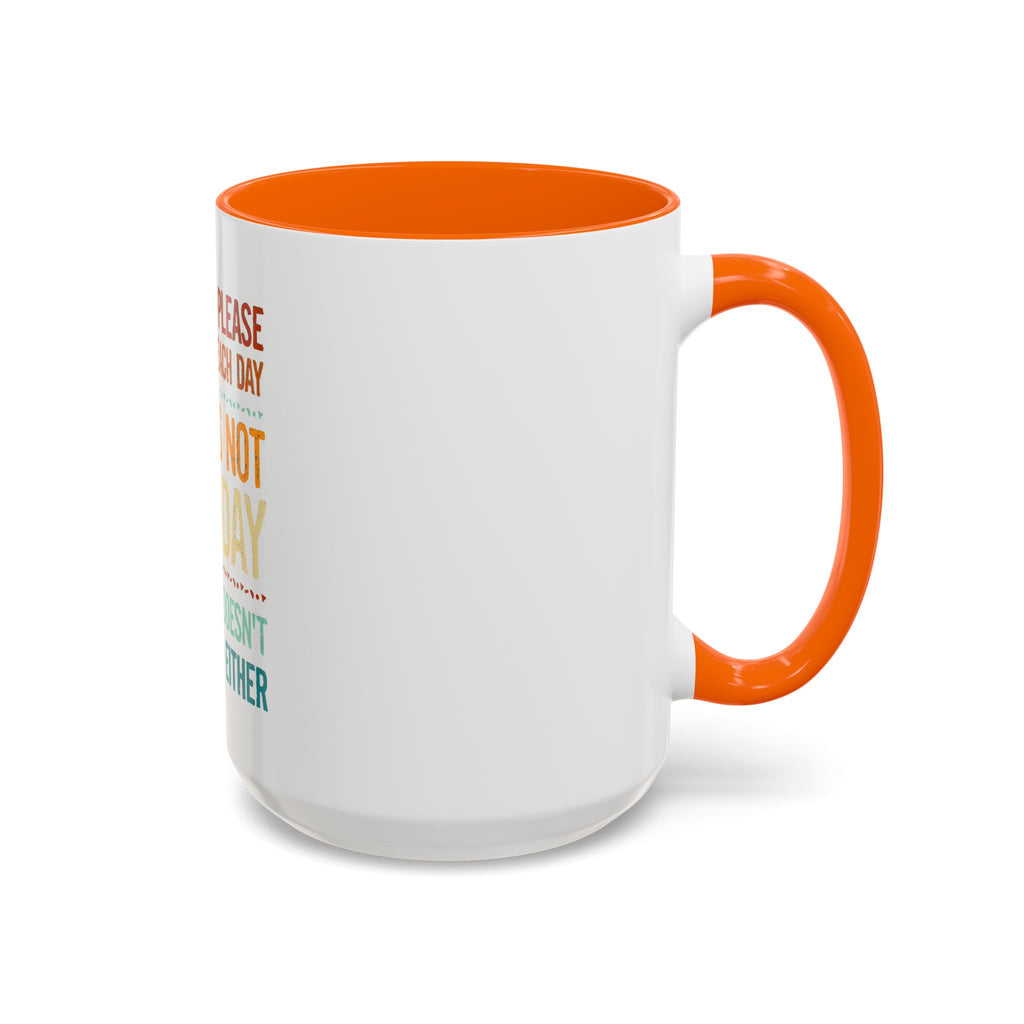 I Can Only Please One Person Each Day Coffee Mug | Funny Sarcastic Quote Mug